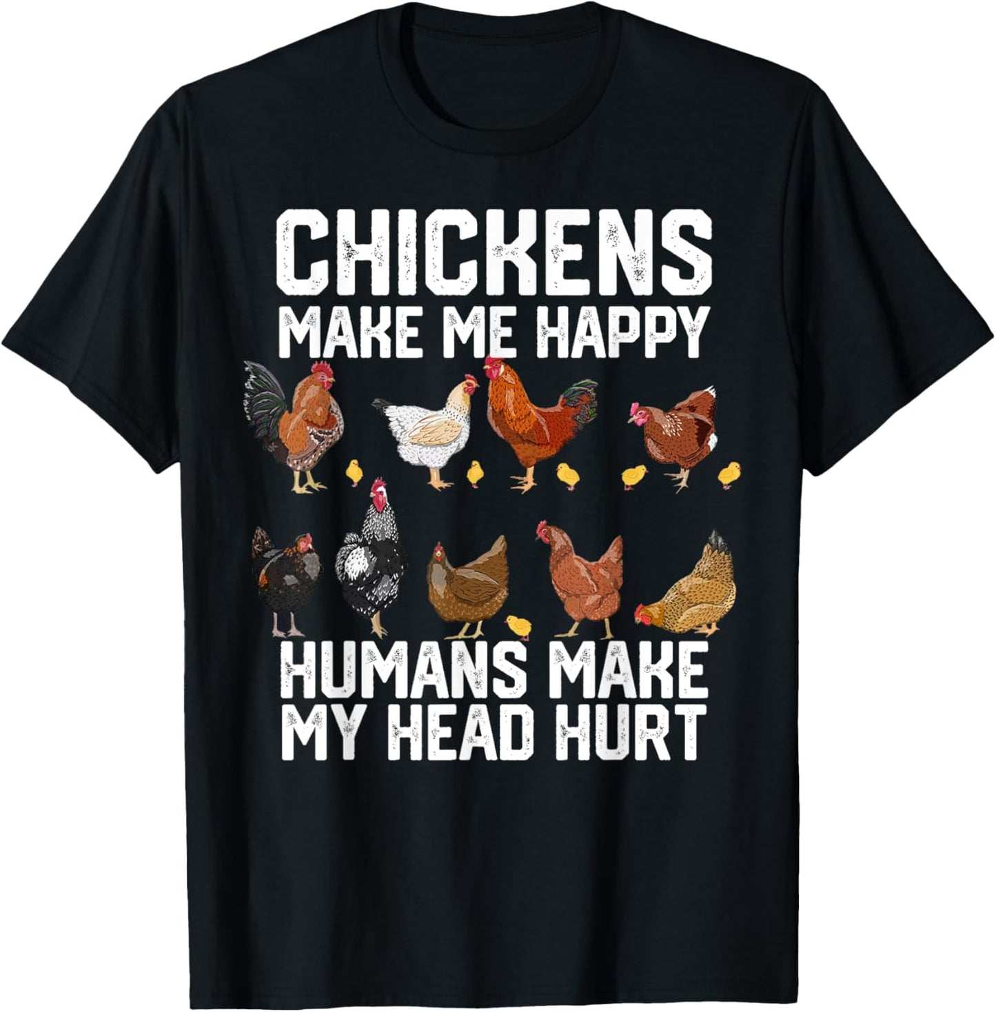 Chickens Make Me Happy Humans Make My Head Hurt T-Shirt