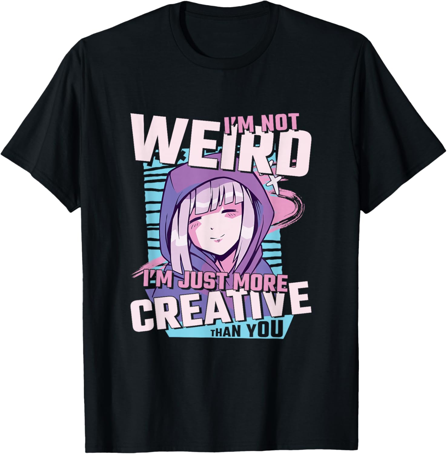 I'm Not Weird I'm Just More Creative Than You Anime