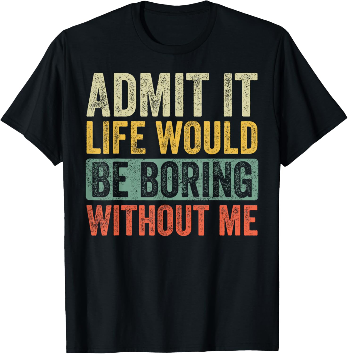 Good Funny Gifts Admit It Life Would Be Boring Without Me Retro Graphic T-Shirt - Unisex Adults - Black - Short Sleeve - Small