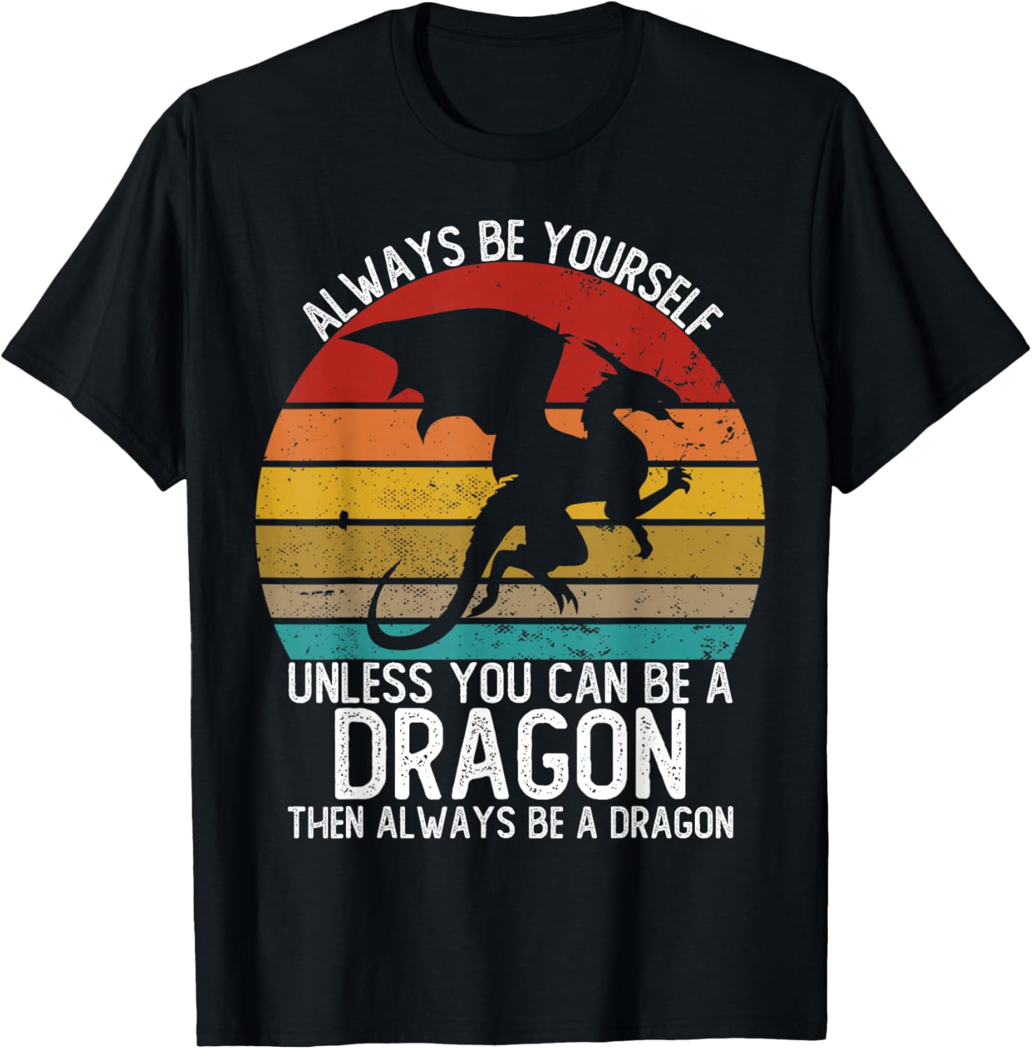 Always Be Yourself Unless You Can Be A Dragon Shirts Vintage
