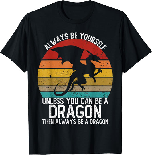 Always Be Yourself Unless You Can Be A Dragon Shirts Vintage