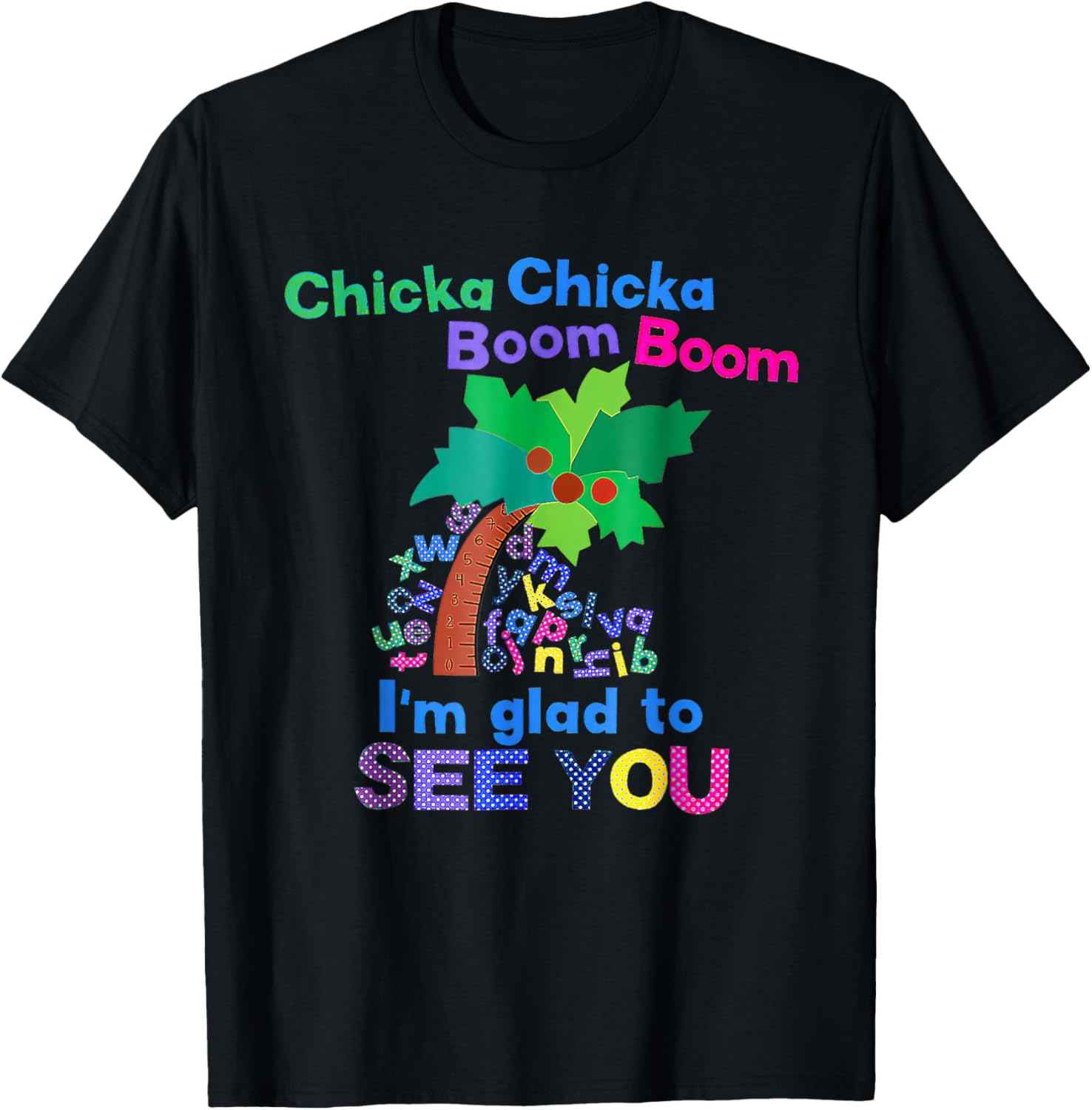 Chicka Chicka Boom Boom I'm Glad To See You T-Shirt