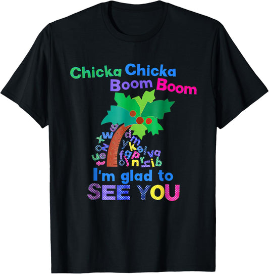 Chicka Chicka Boom Boom I'm Glad To See You T-Shirt