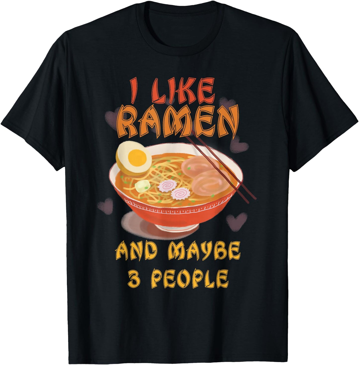I Like Ramen And Maybe 3 People Shirt Japanese Noodles Anime