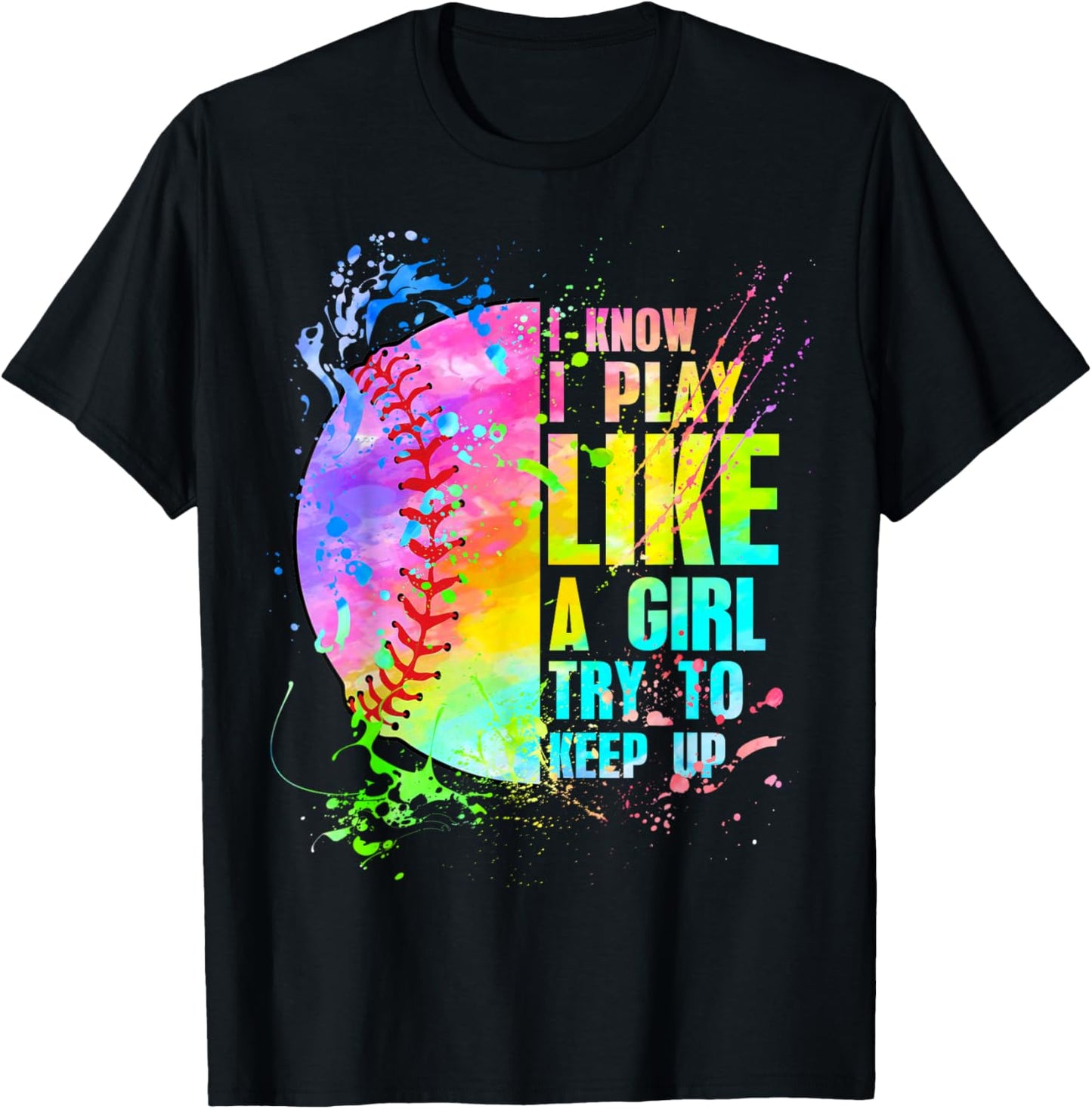 I Know I Play Like A Girl Try To Keep Up Softball