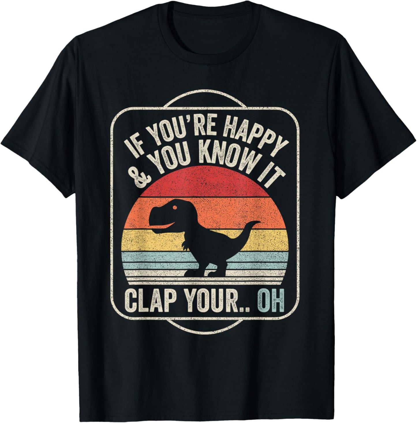 Catch Some Rays Vintage Retro If You're Happy and You Know It T-Rex Dinosaur Unisex Adult Black Short Sleeve Classic Fit