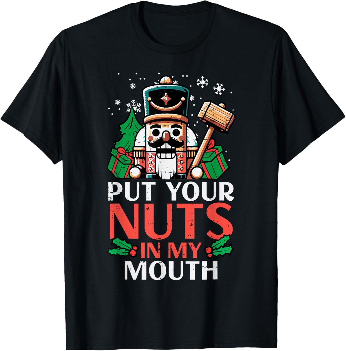 Christmas Nutcracker Put Nuts My Mouth Xmas Humor Men Women