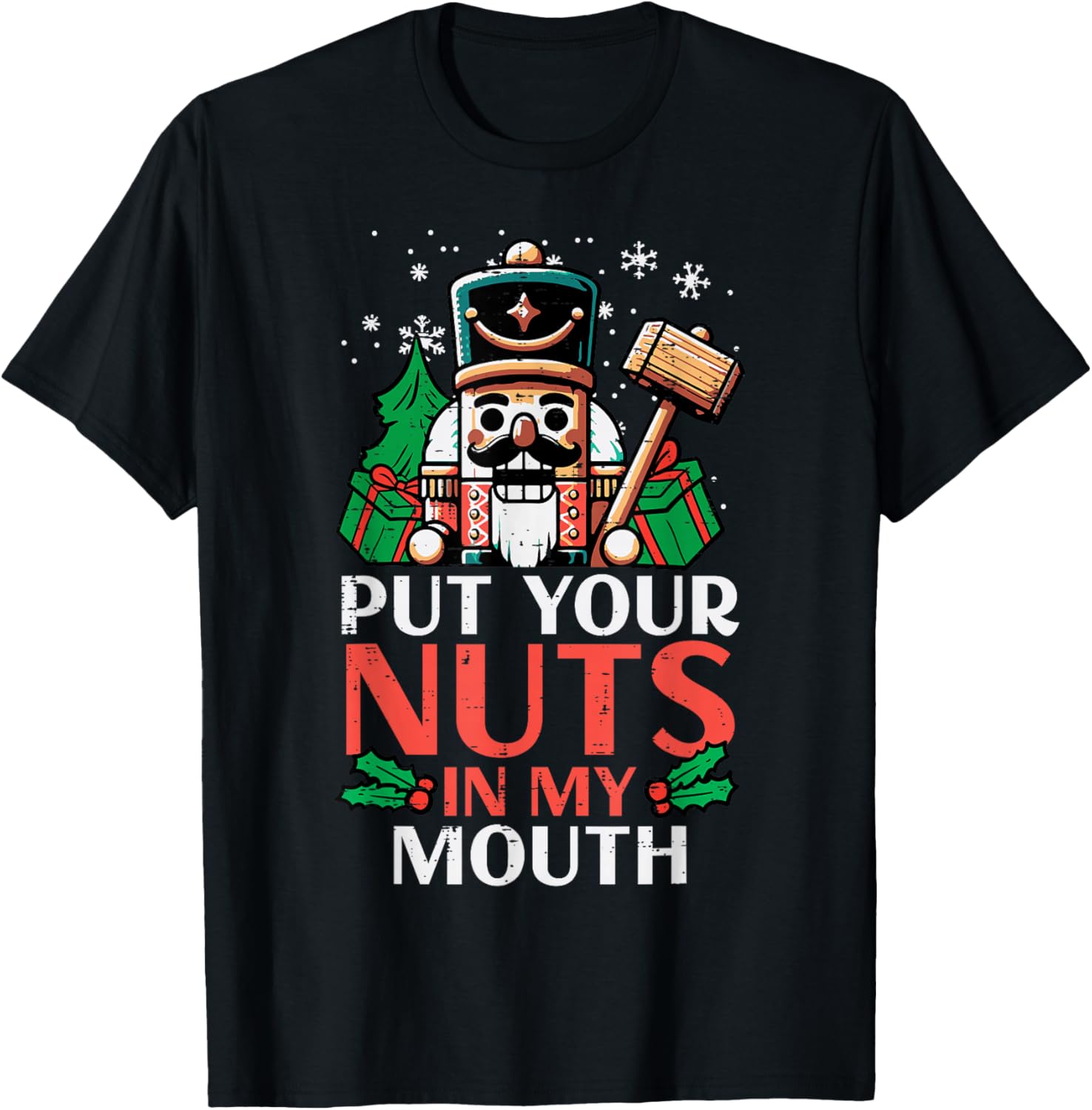 Christmas Nutcracker Put Nuts My Mouth Xmas Humor Men Women