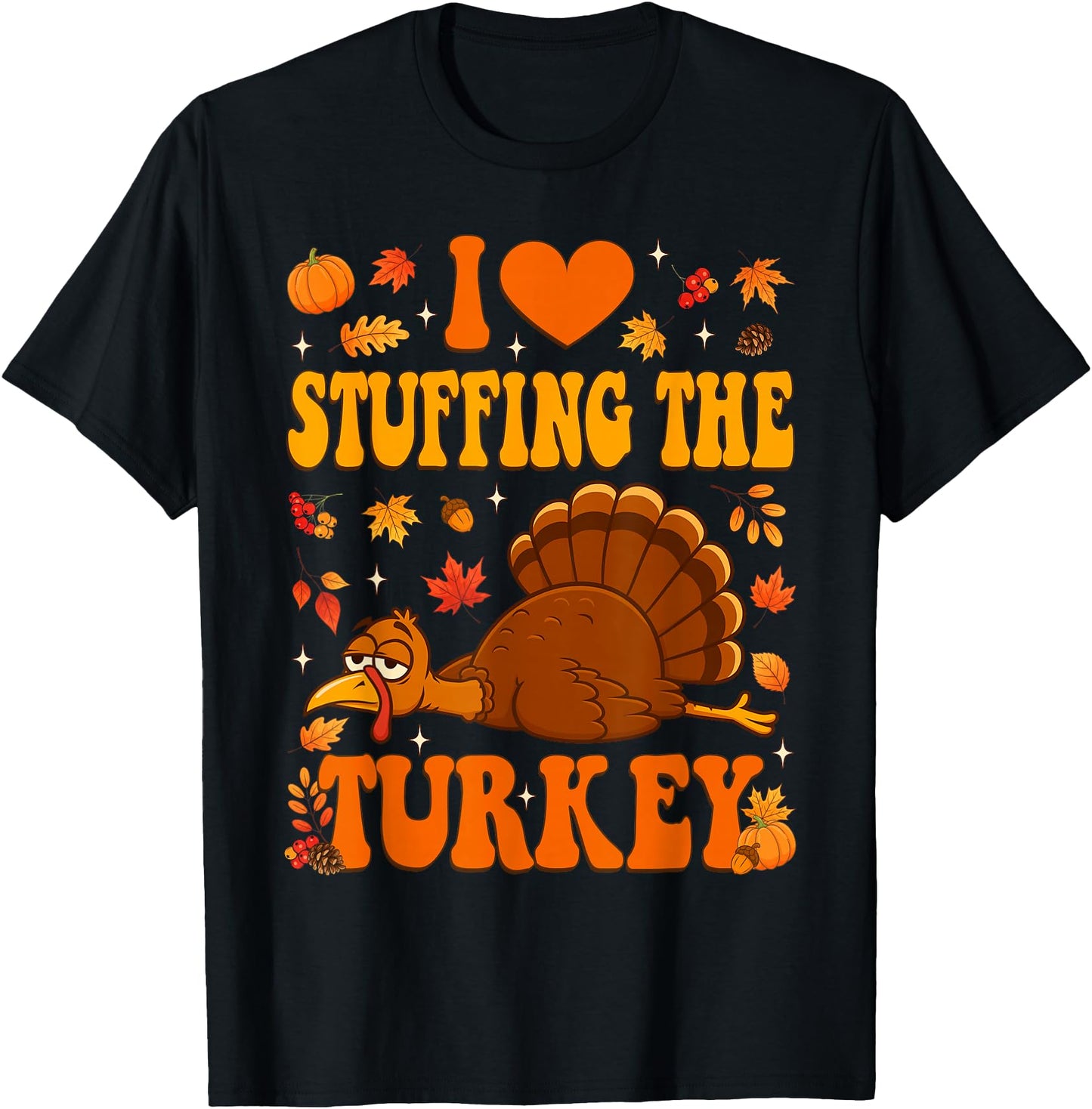 I Love Stuffing The Turkey I'm The Turkey Thanksgiving Men