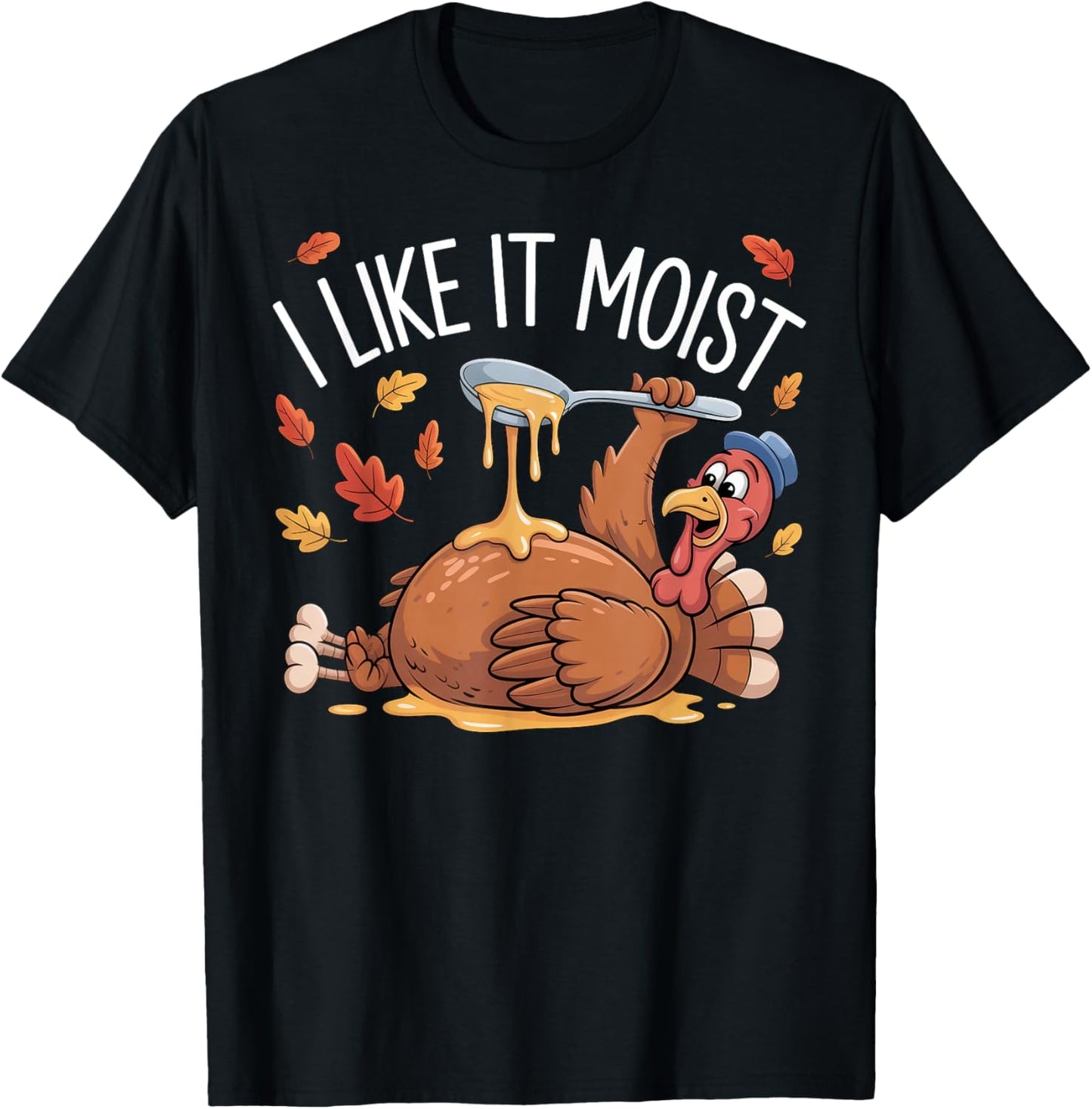 Turkey Thanksgiving Shirts for Men Women I Like It Moist