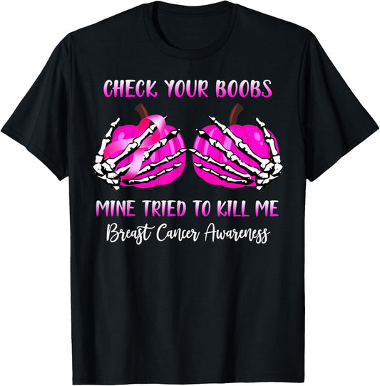 Check Your Boobs Mine Try To Kill Me Breast Cancer Awareness T-Shirt
