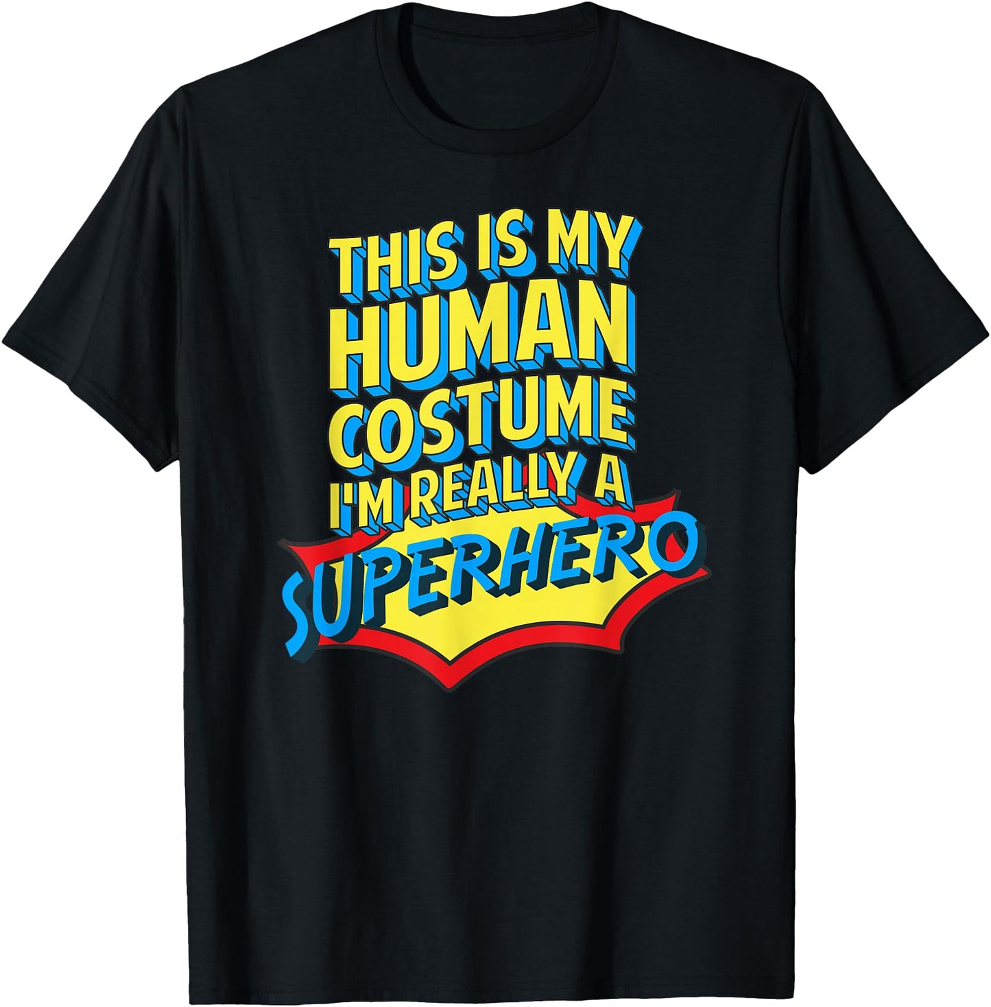 This Is My Human Costume I'm Really A Superhero T Shirt