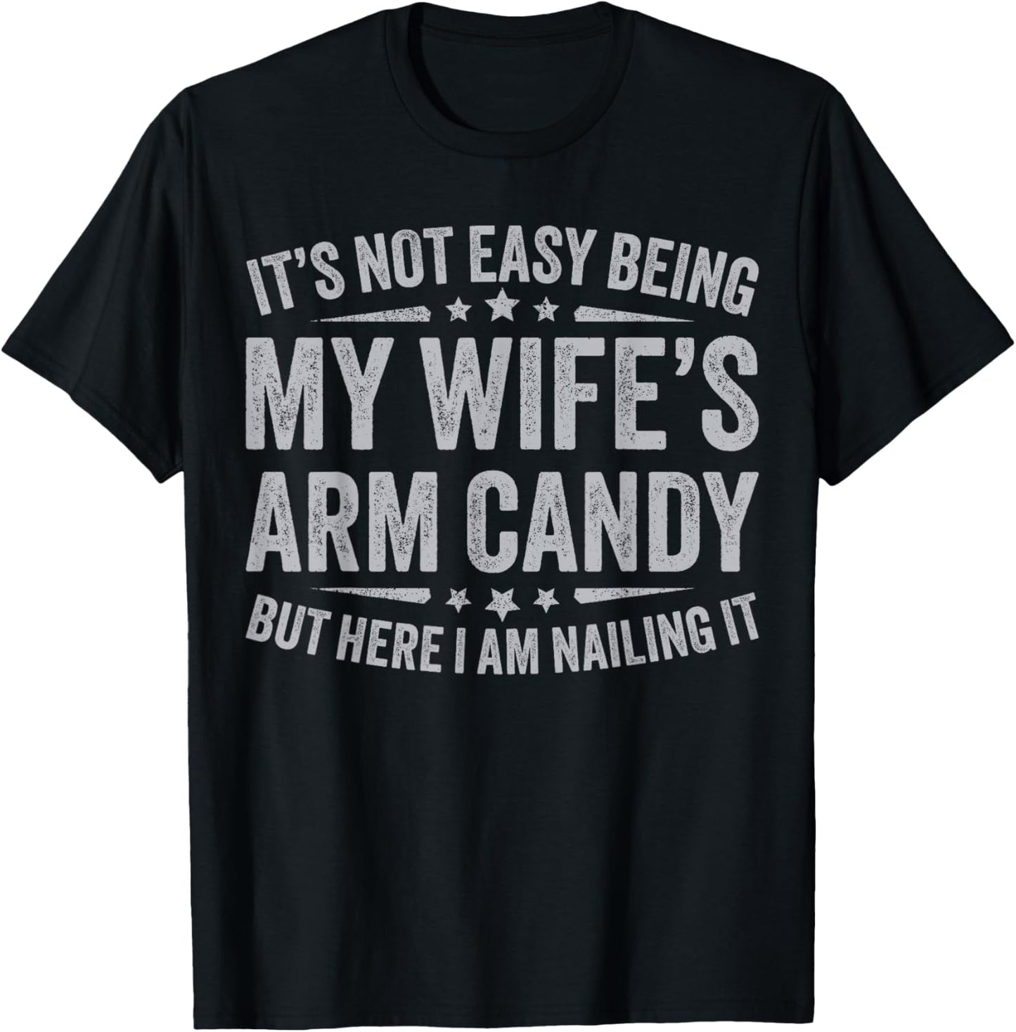 Funny Husband It's Not Easy Being My Wife's Arm Candy Men
