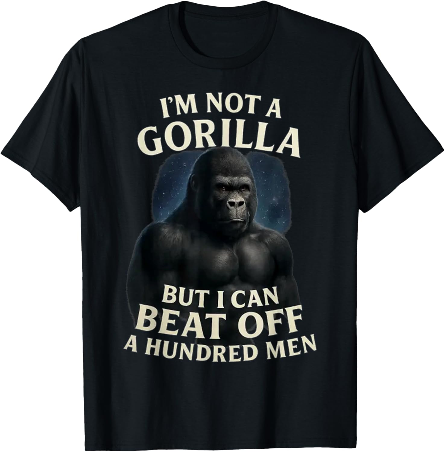 I'm Not A Gorilla But I Can Beat Off A 100 Men Funny quotes