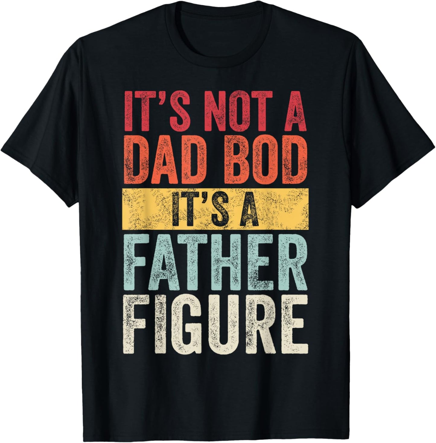 Mens It's Not A Dad Bod It's A Father Figure, Funny Retro Vintage,Short Sleeve