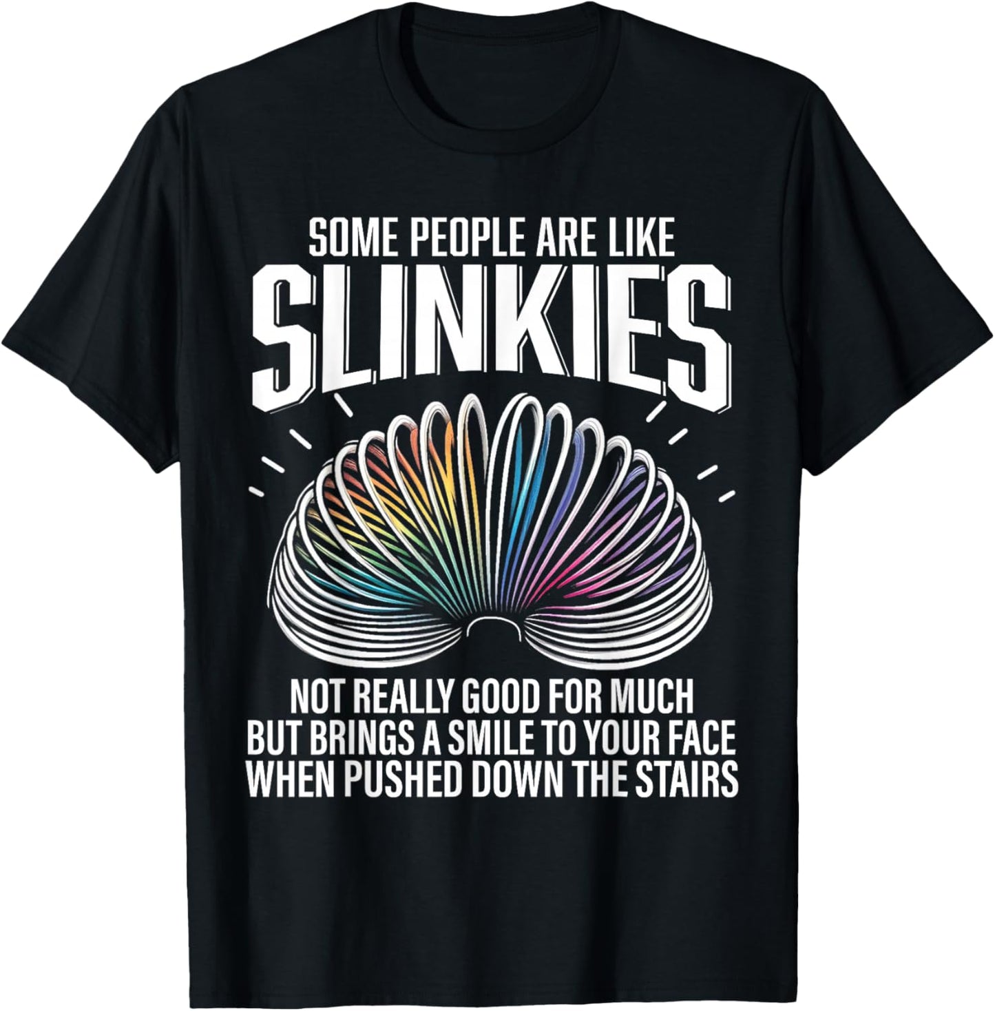 Some people are like Slinkies Funny Sarcastic Mens Graphic