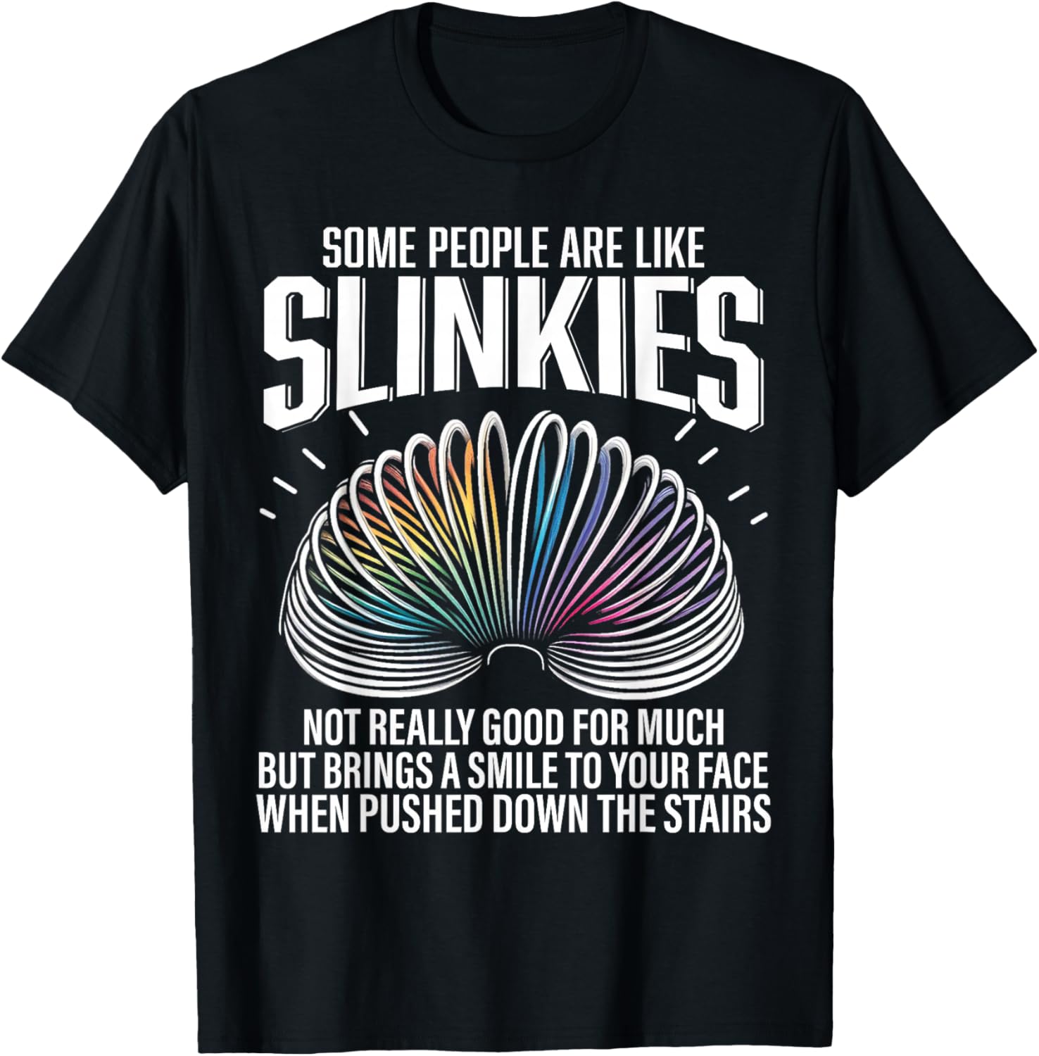 Some people are like Slinkies Funny Sarcastic Mens Graphic