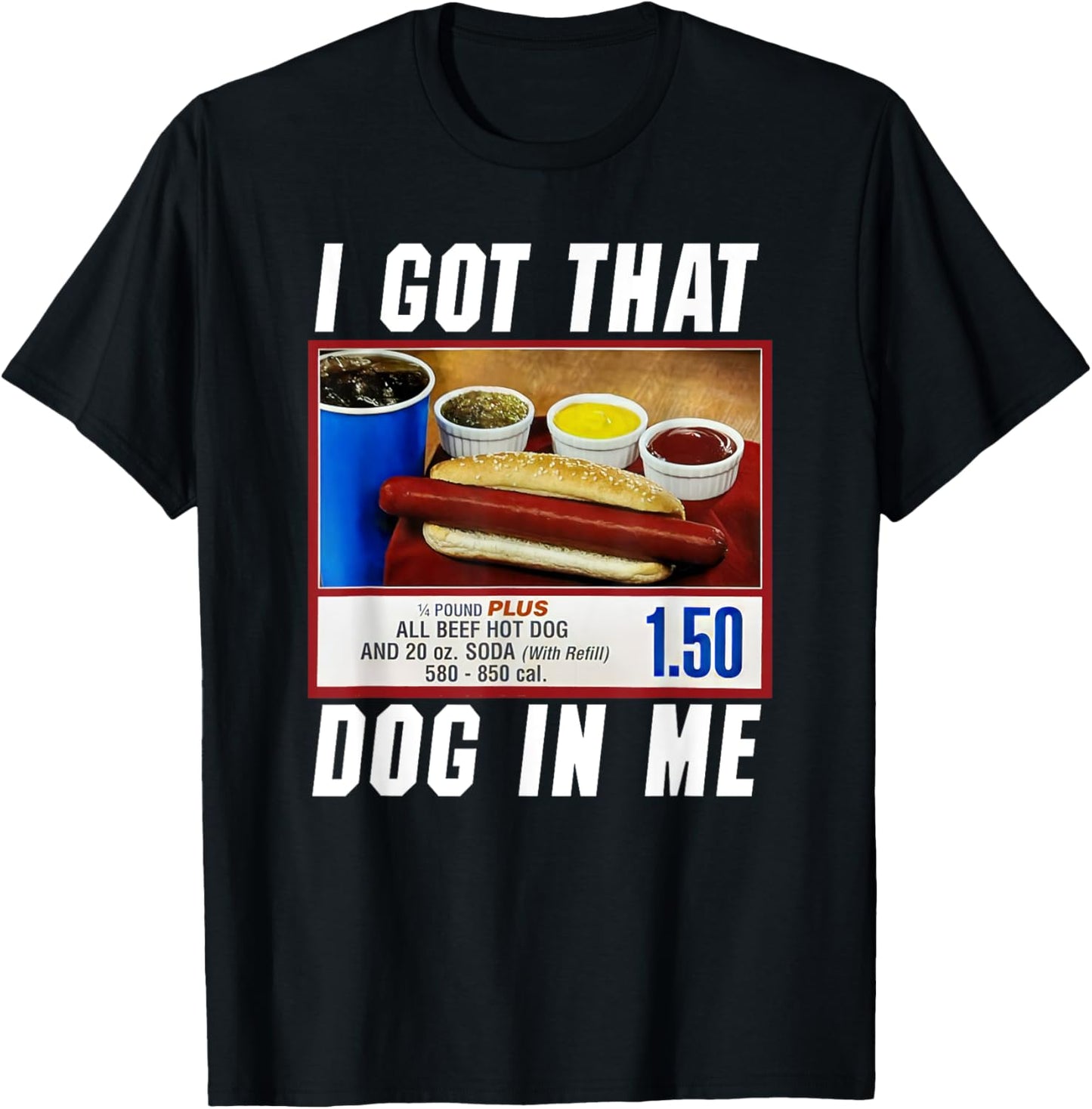 I Got That Dog In Me - Hot Dog T-Shirt for Men Women Girls Kids