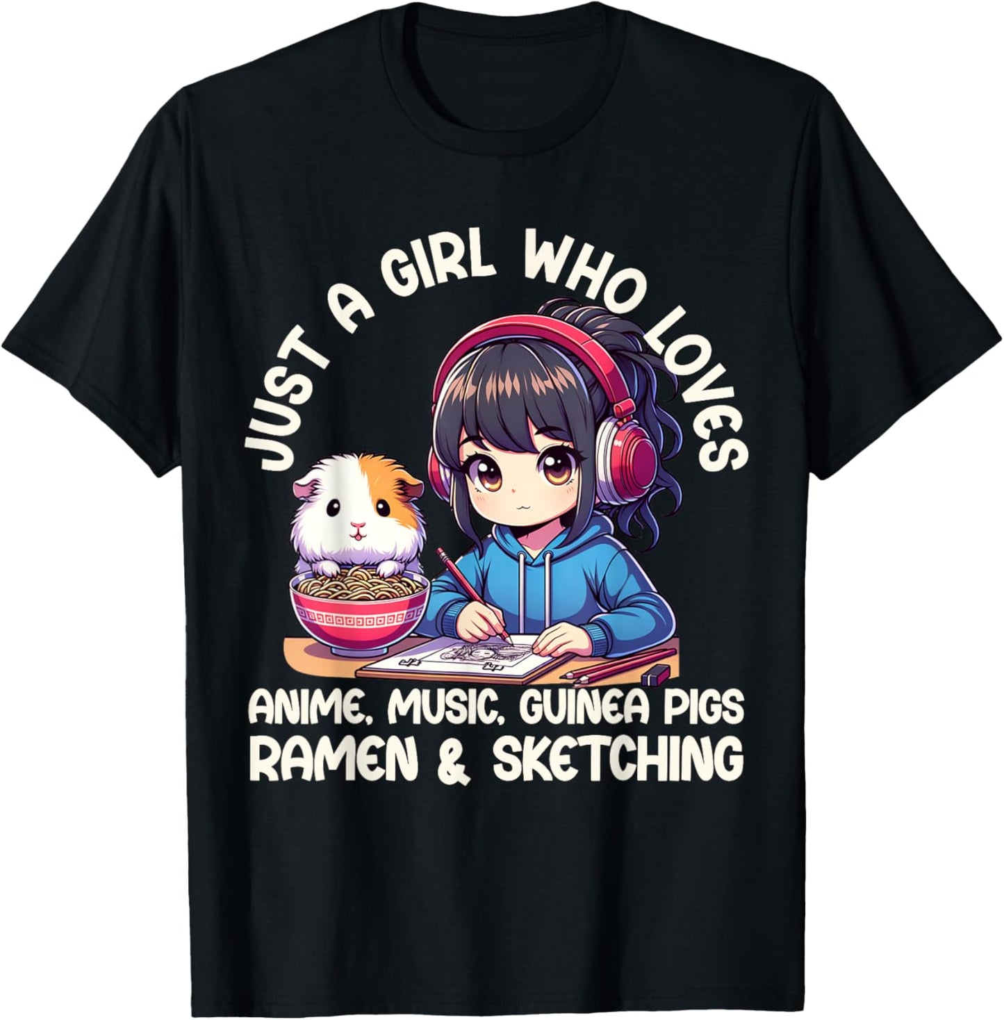 Just A Girl Who Loves Anime Ramen Guinea Pigs And Sketching
