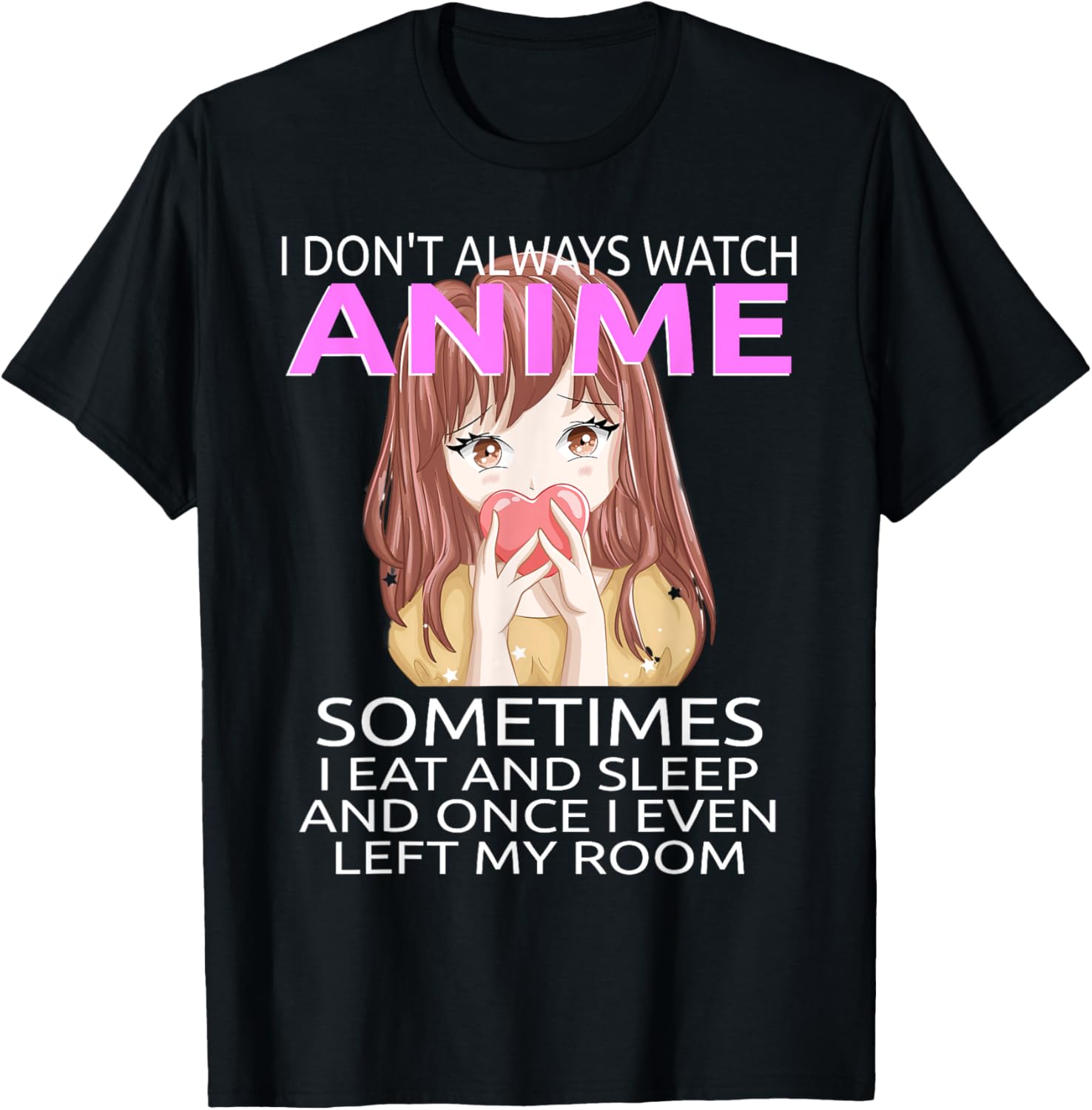 Funny I Don't Always Watch Anime For Teen Girls Women