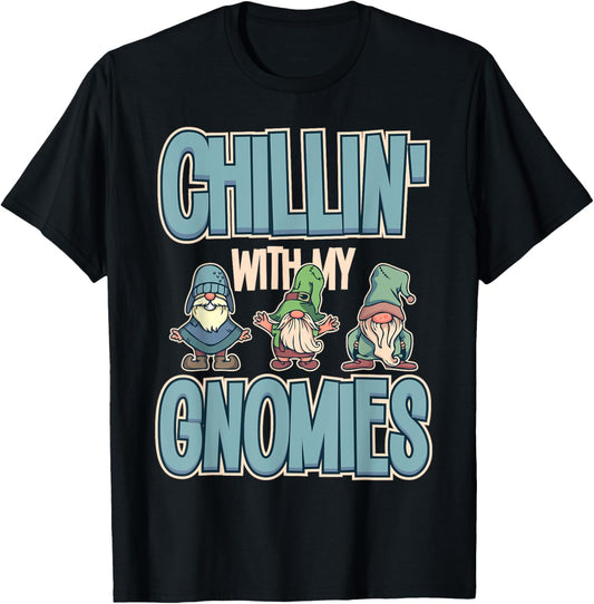 Chillin With My Gnomies Garden Gnome Gardener funny Gifts T-Shirt