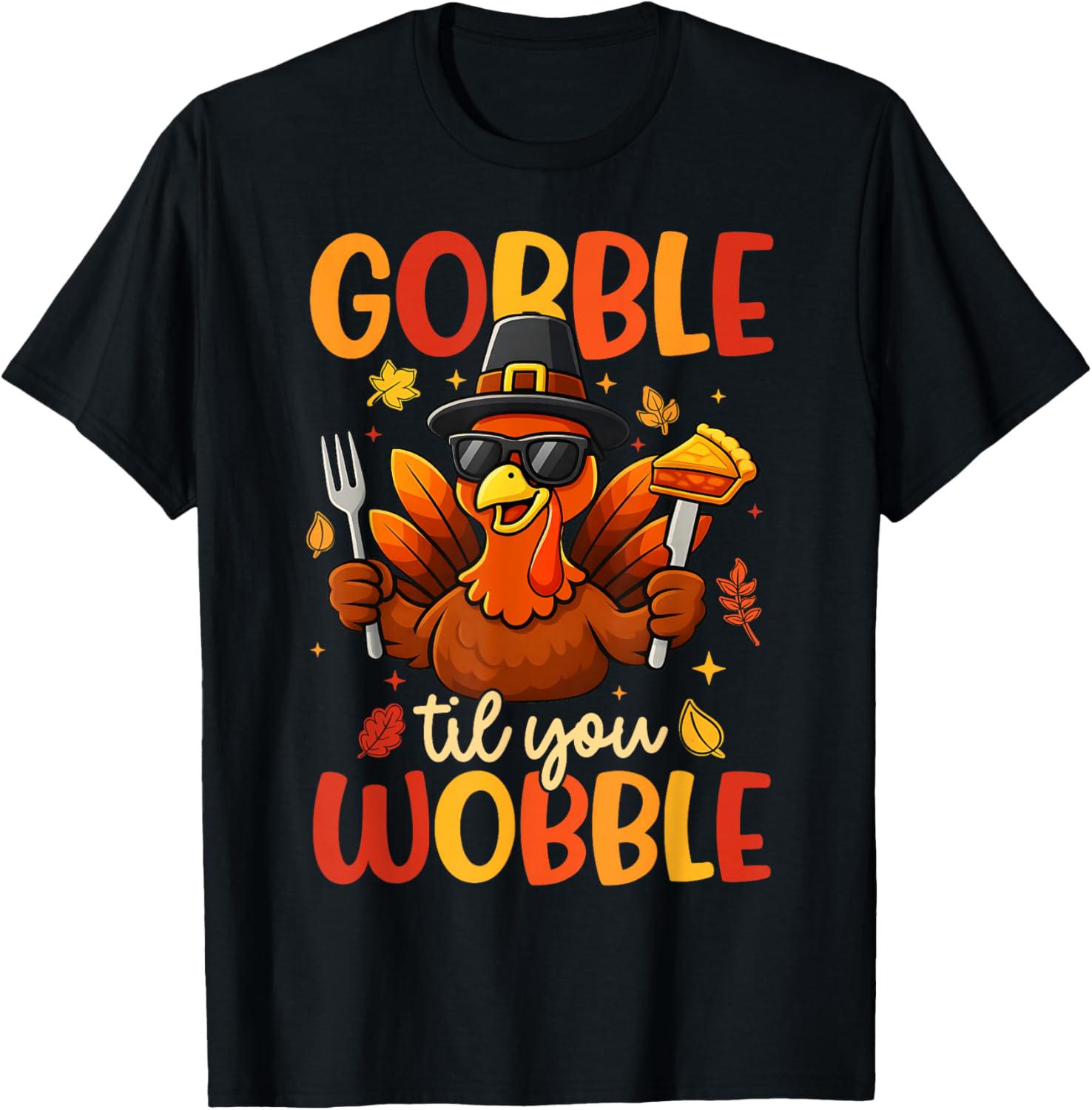 Gobble Til You Wobble Thanksgiving Turkey Men Women Kids