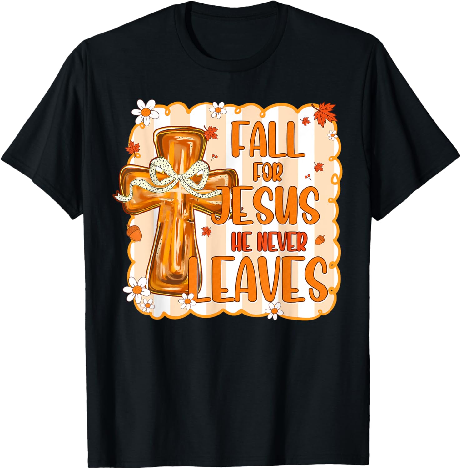 Christian Lover Thanksgiving Fall For Jesus He Never Leaves T-Shirt