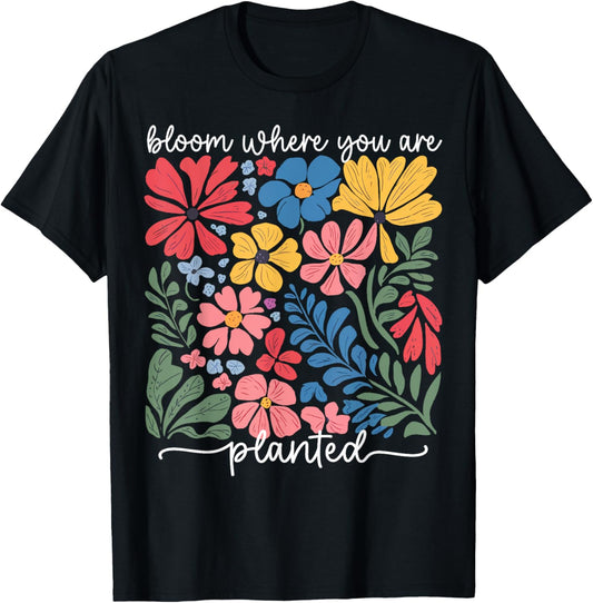 Christian Bloom Where You Are Planted Faith Men Women Kid T-Shirt