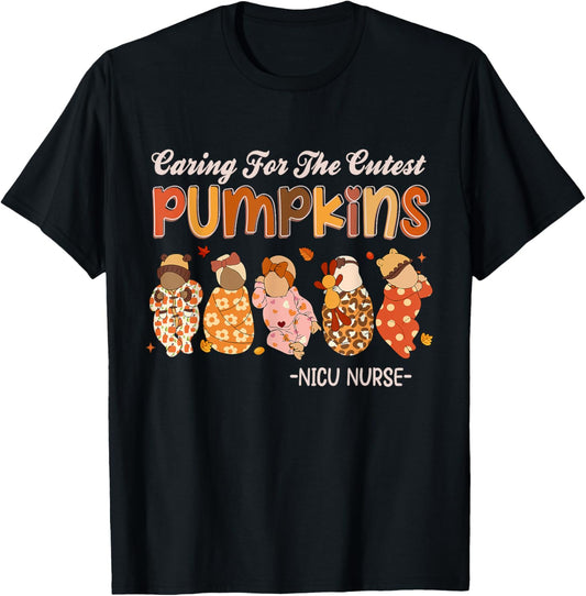 Caring For The Cutest Pumpkins Nicu Nurse Thanksgiving T-Shirt