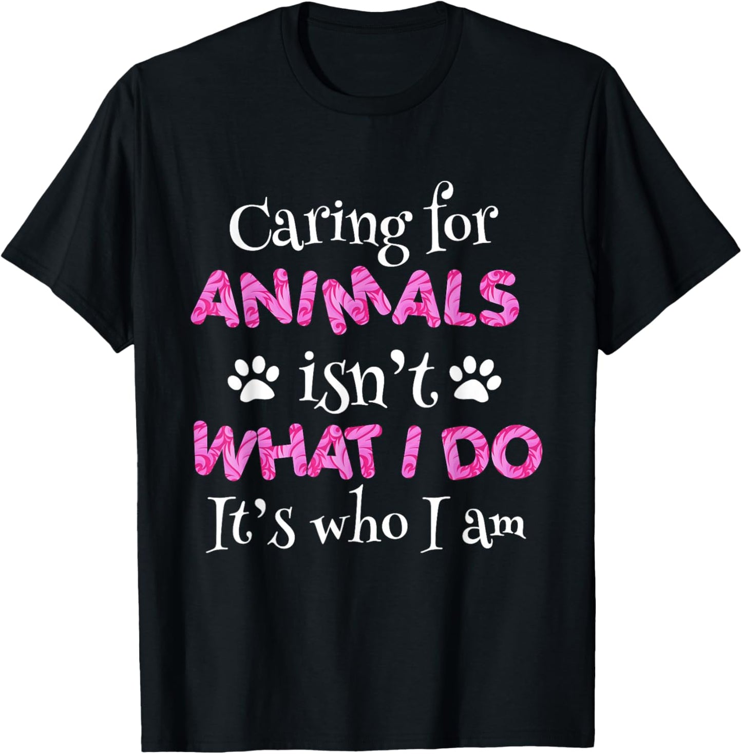 Caring for Animals isn't what I do It's who I Am shirt women T-Shirt