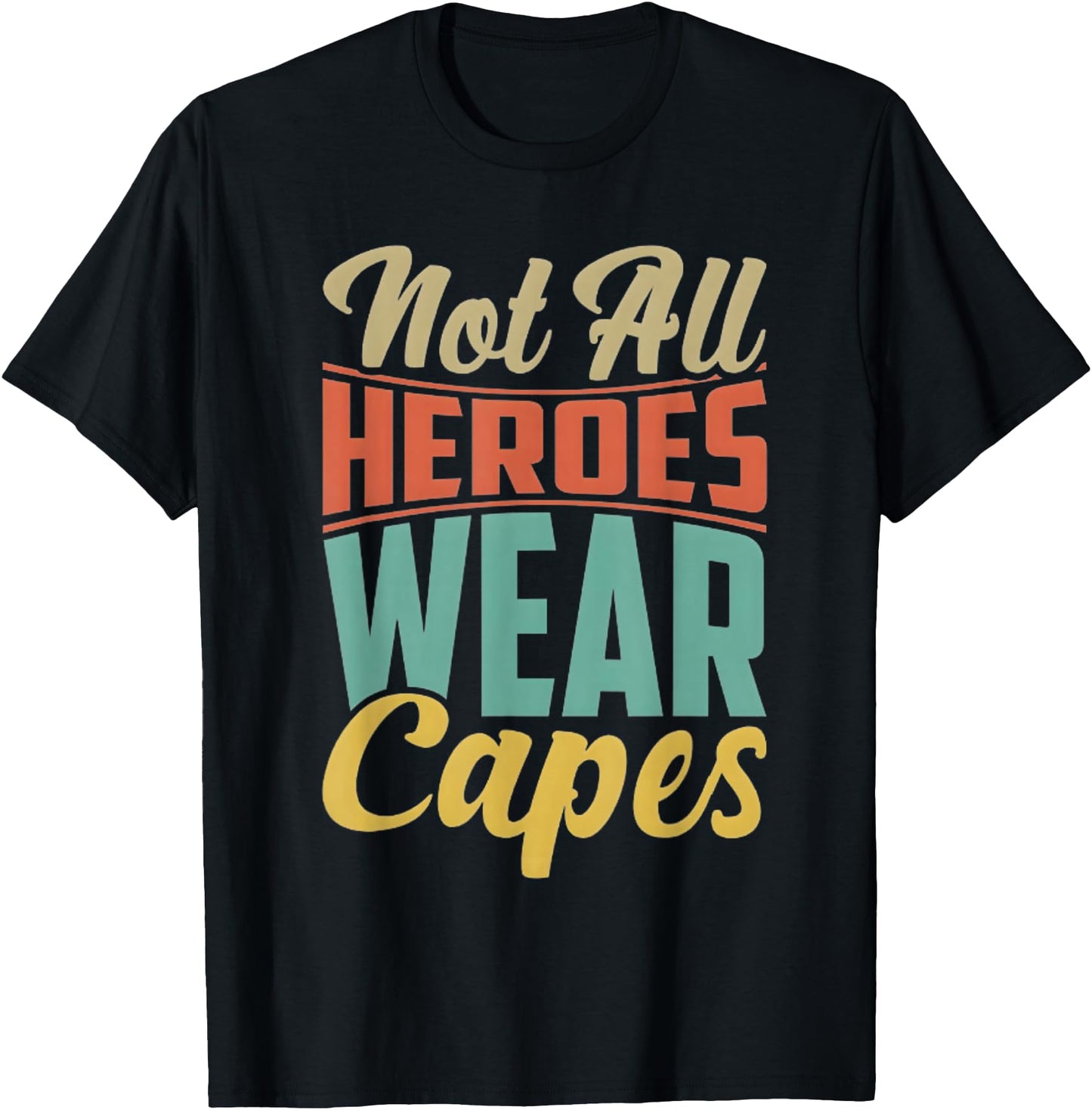 Not All Heroes Wear Capes Design