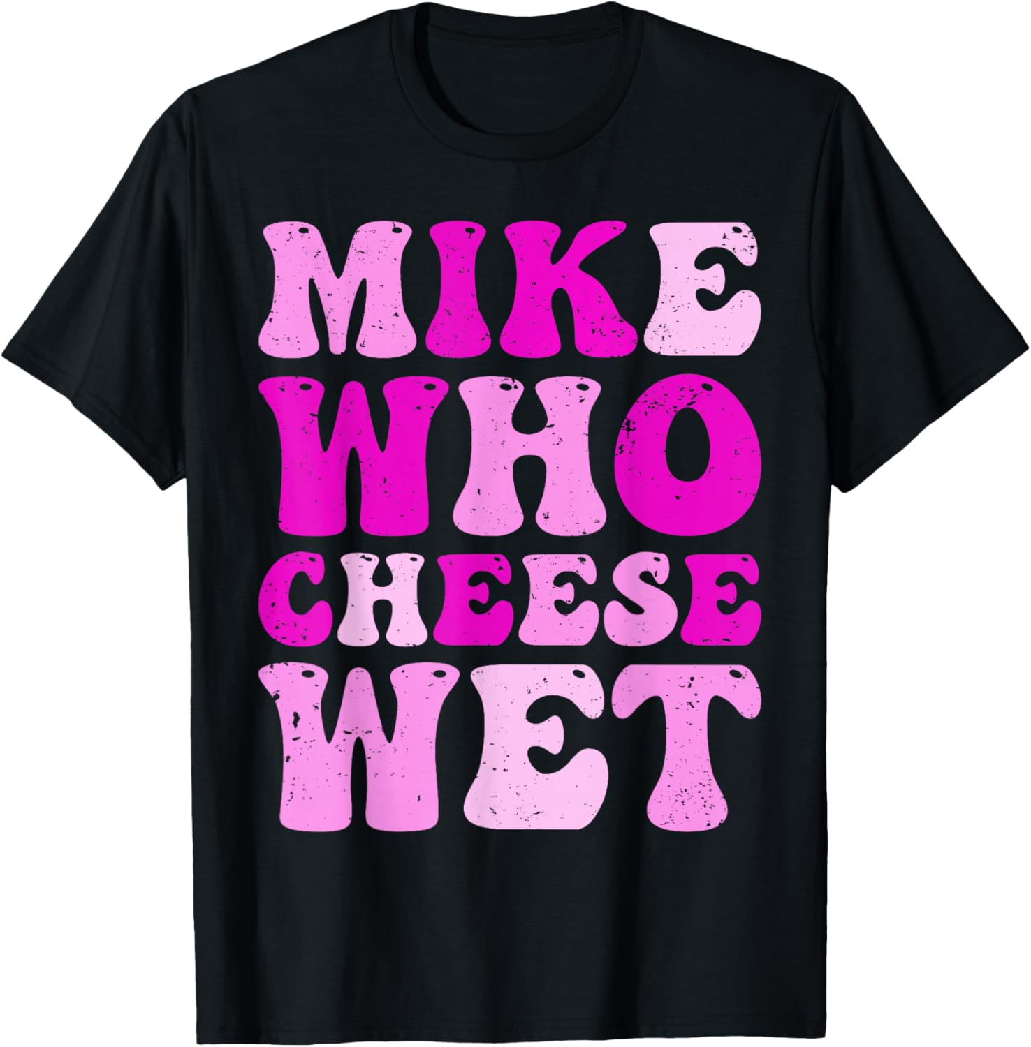 mike who cheese wet Inappropriate Adult Humor embarrassing