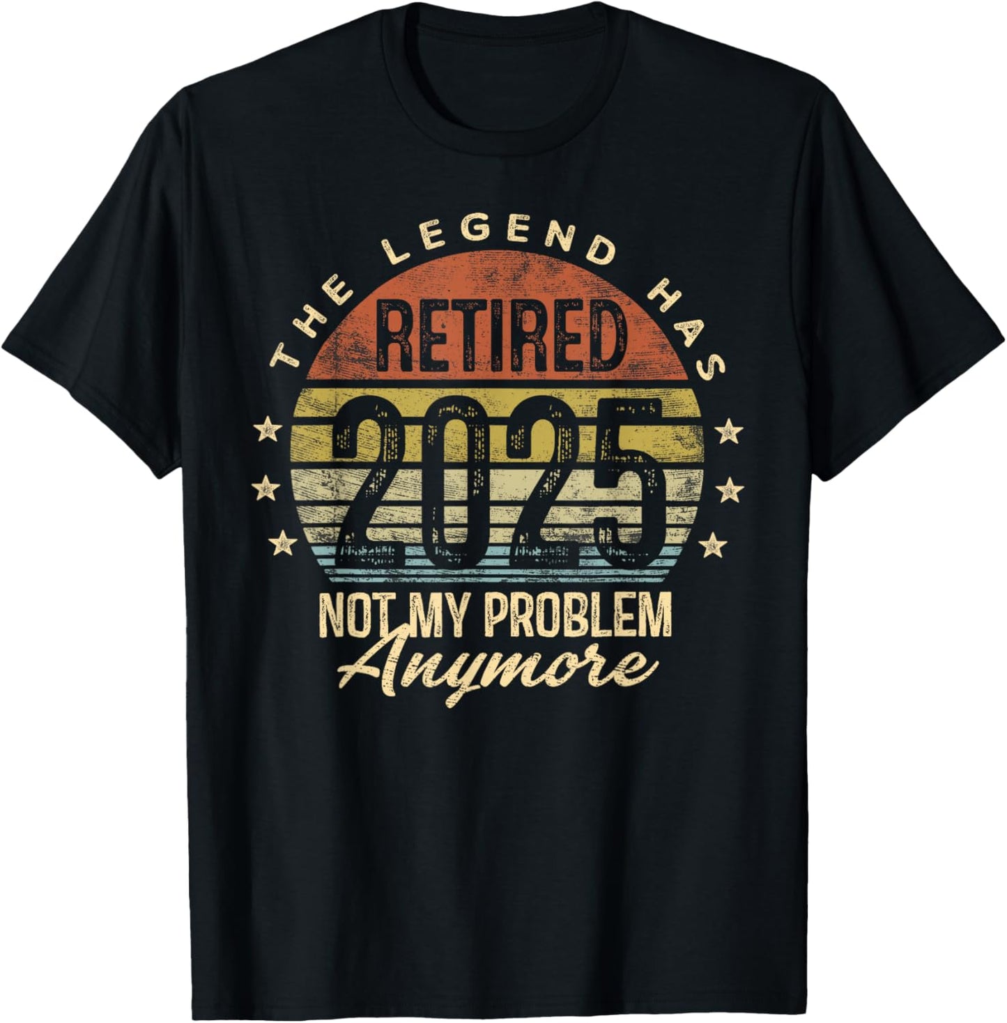Retired 2025 Not My Problem Anymore Retirement Gifts Men Dad