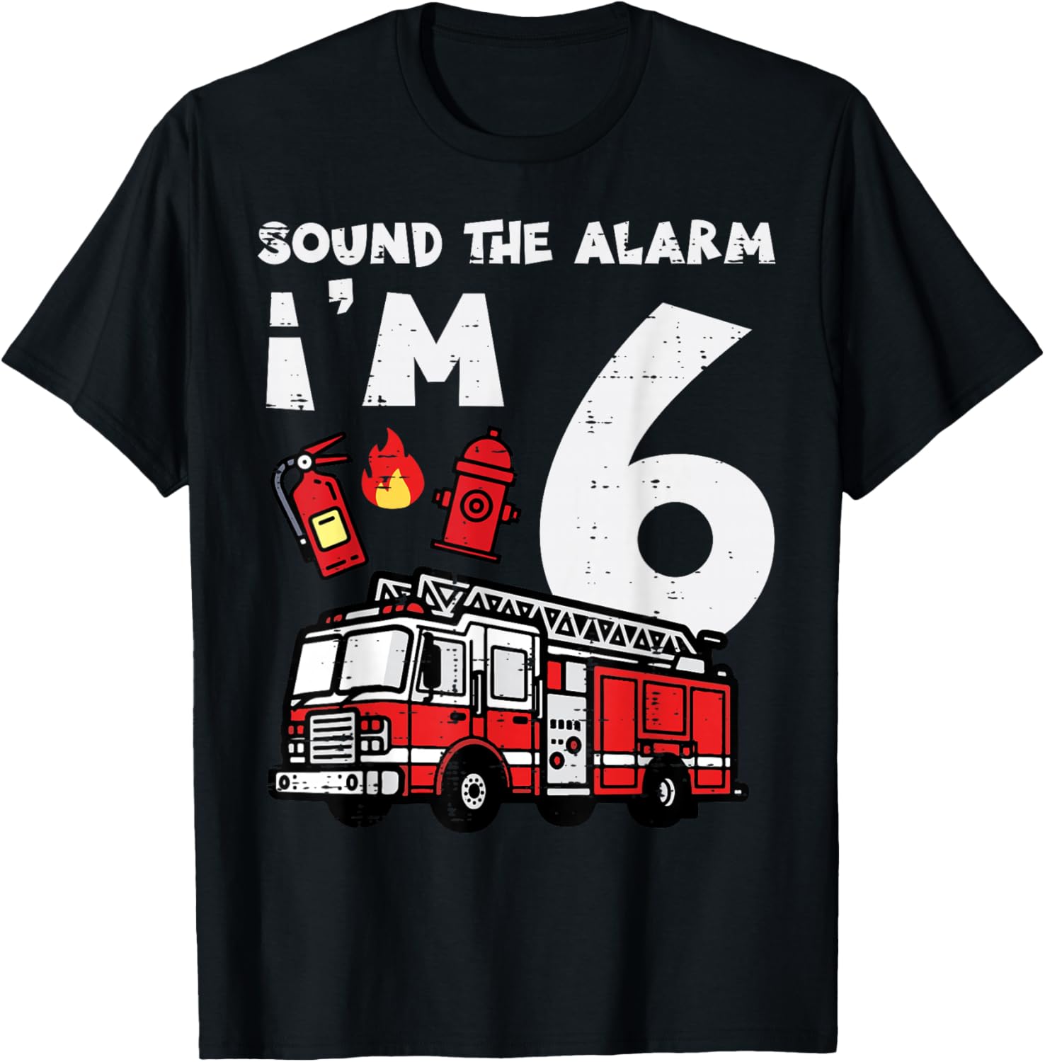 Sound The Alarm Im 6 Firetruck 6th Birthday Bday Boys Kids