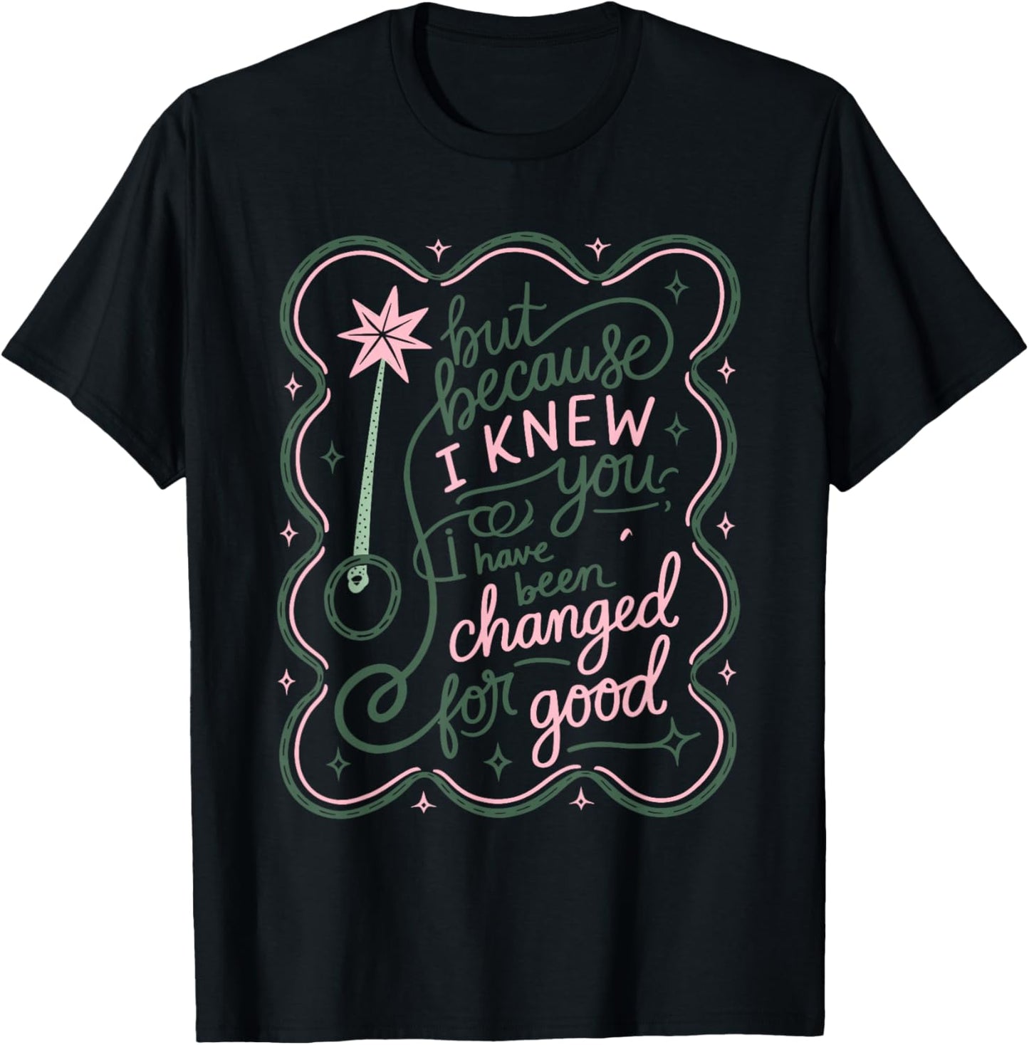 But Because I Knew You, I Have Been Changed For Good Design