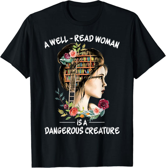 A Well Read Woman Is a Dangerous Creature Bookworm Librarian T-Shirt