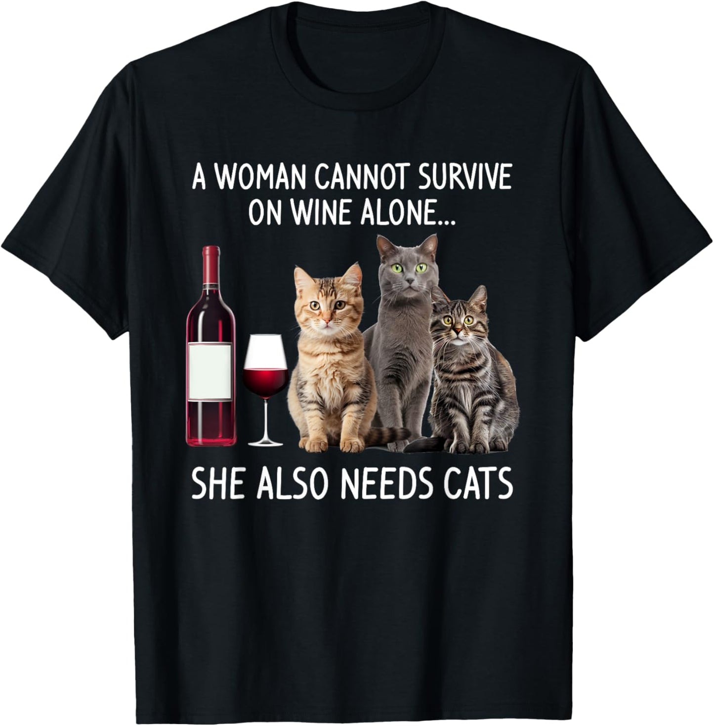 A Woman Cannot Survive On Wine Alone She Also Needs Cat T-Shirt