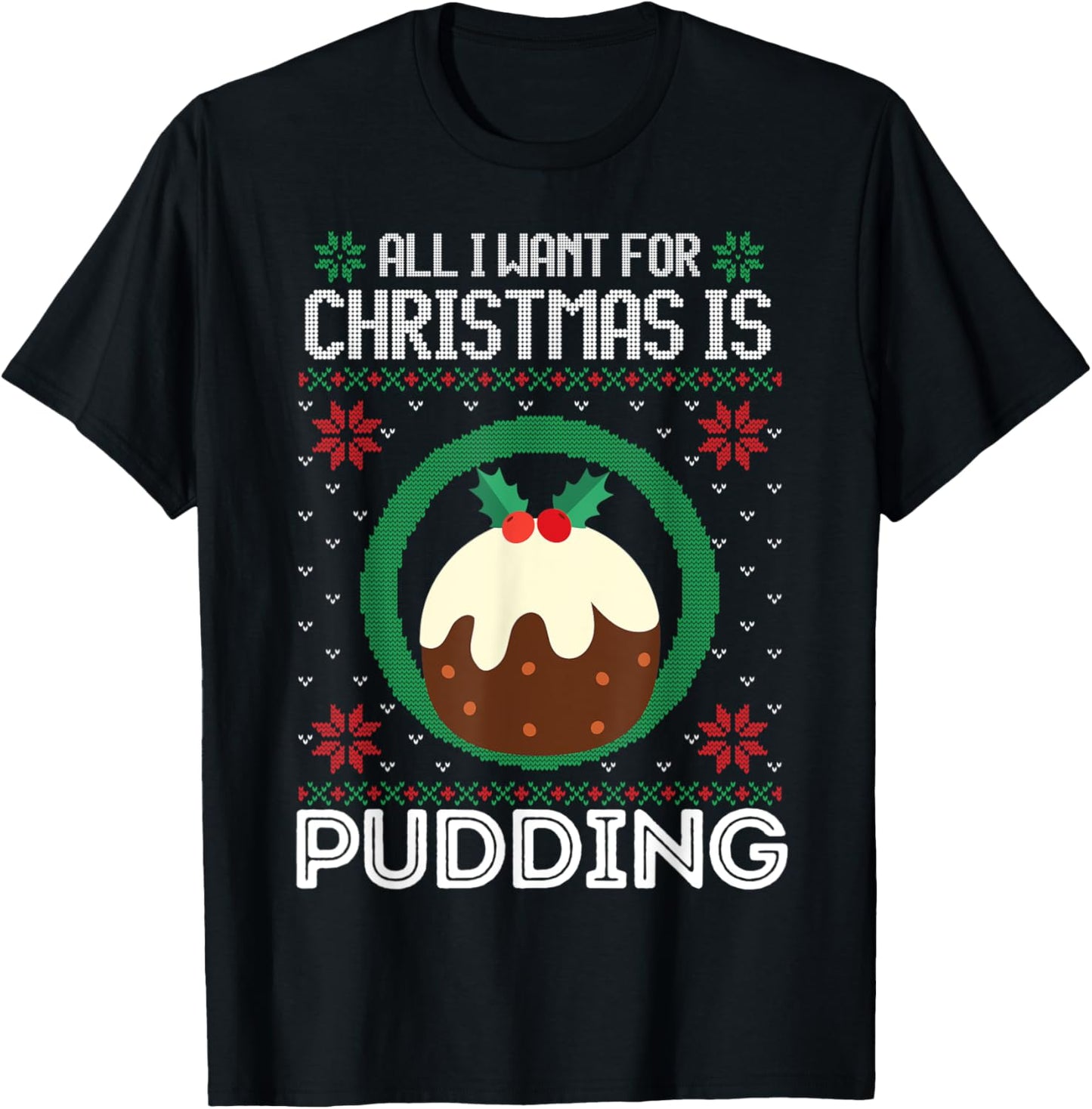 All I Want For Christmas Is Pudding Funny Ugly Xmas Sweater