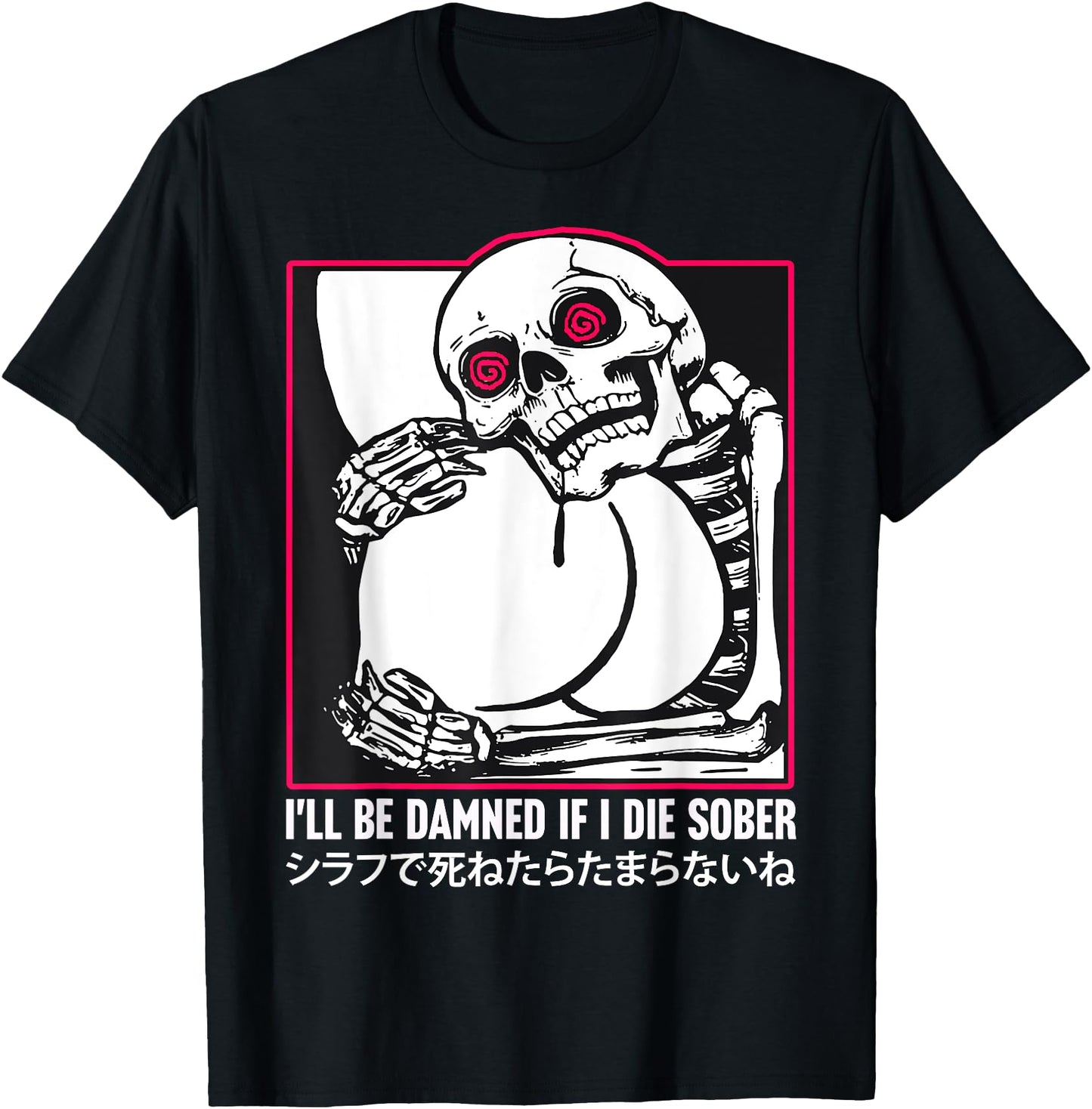 I'll Be Damned If I Die Sober Funny Skeleton Japanese