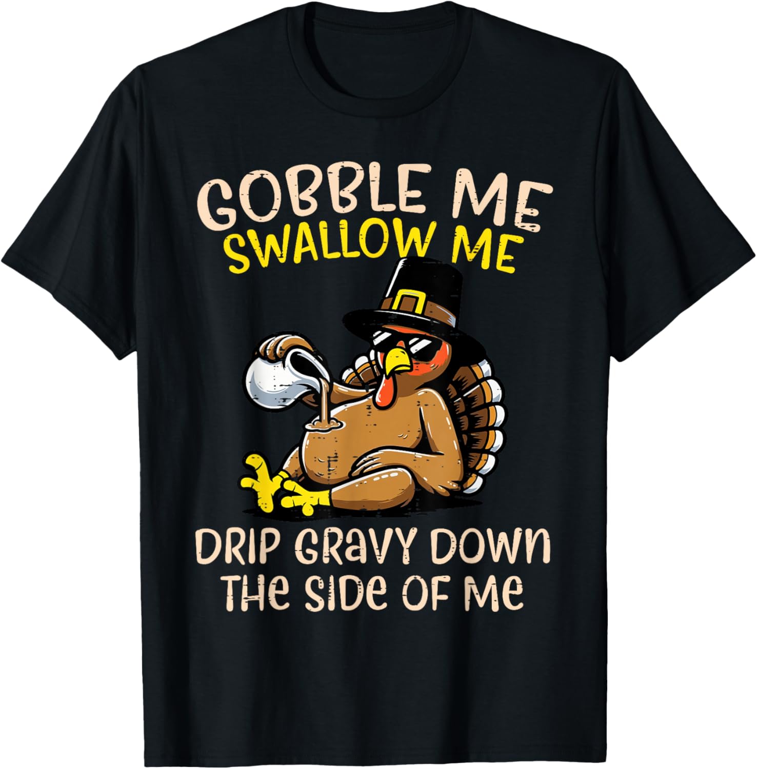 Thanksgiving Gobble Swallow Me Gravy Funny Turkey Men Women