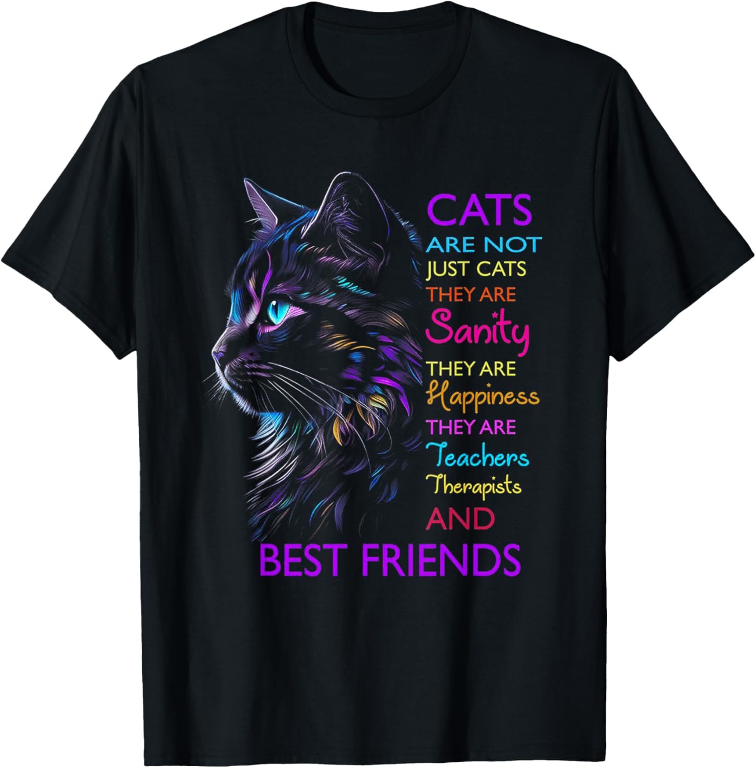 Cats Are Not Just Cats They Are Sanity They Are Happiness T-Shirt