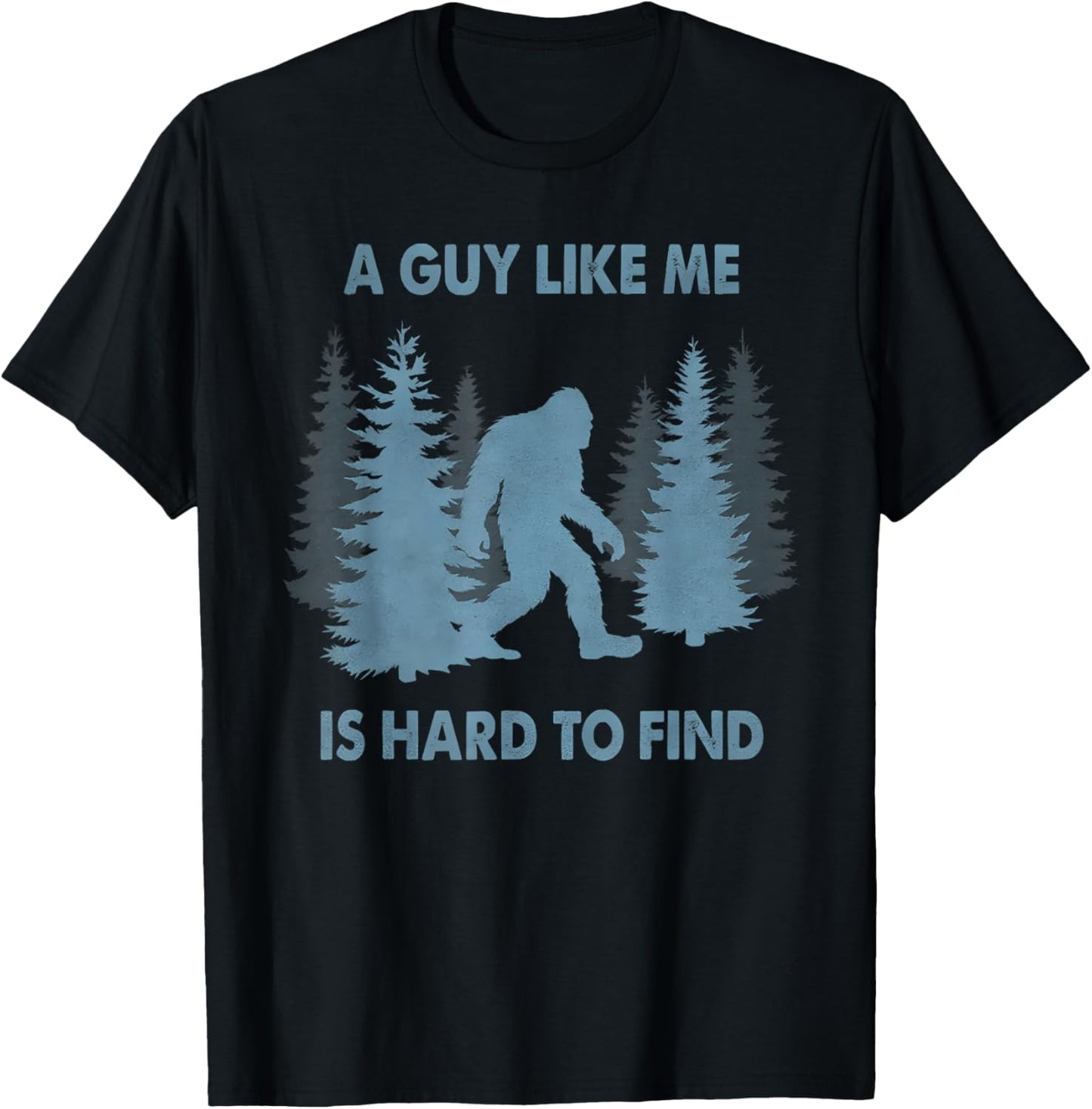 Funny Bigfoot A Guy Like Me Is Hard To Forest Find