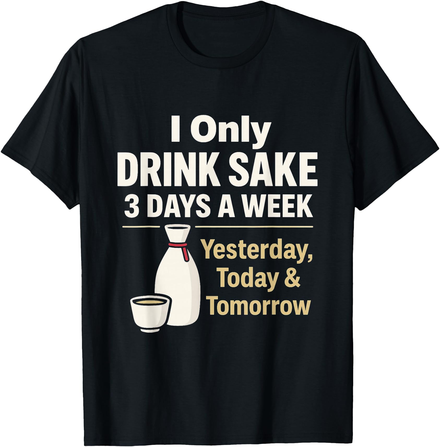 I Only Drink Sake 3 Days a Week Funny Japanese Alcohol Humor