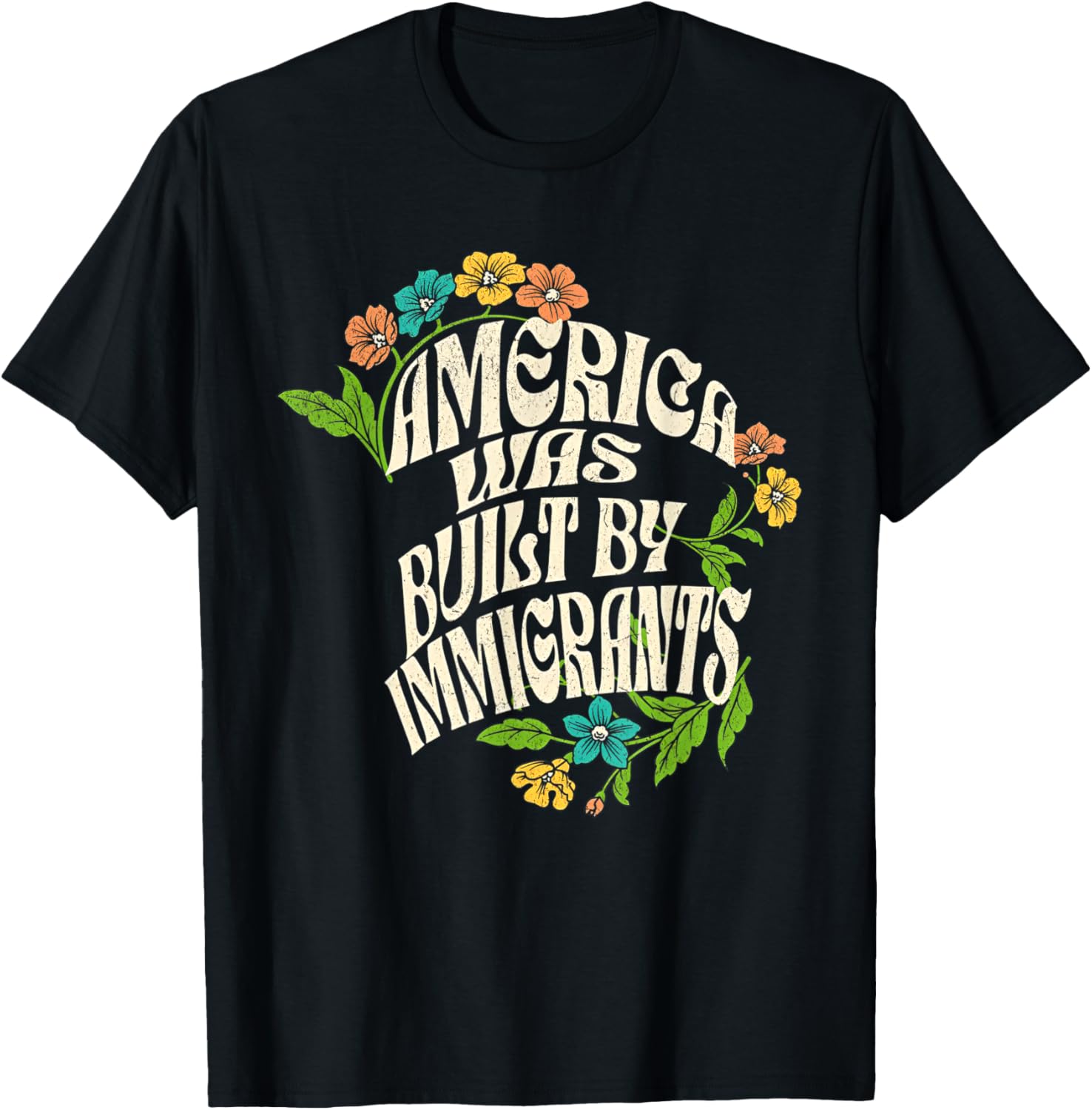 America Was Built By Immigrants Flowers T-Shirt