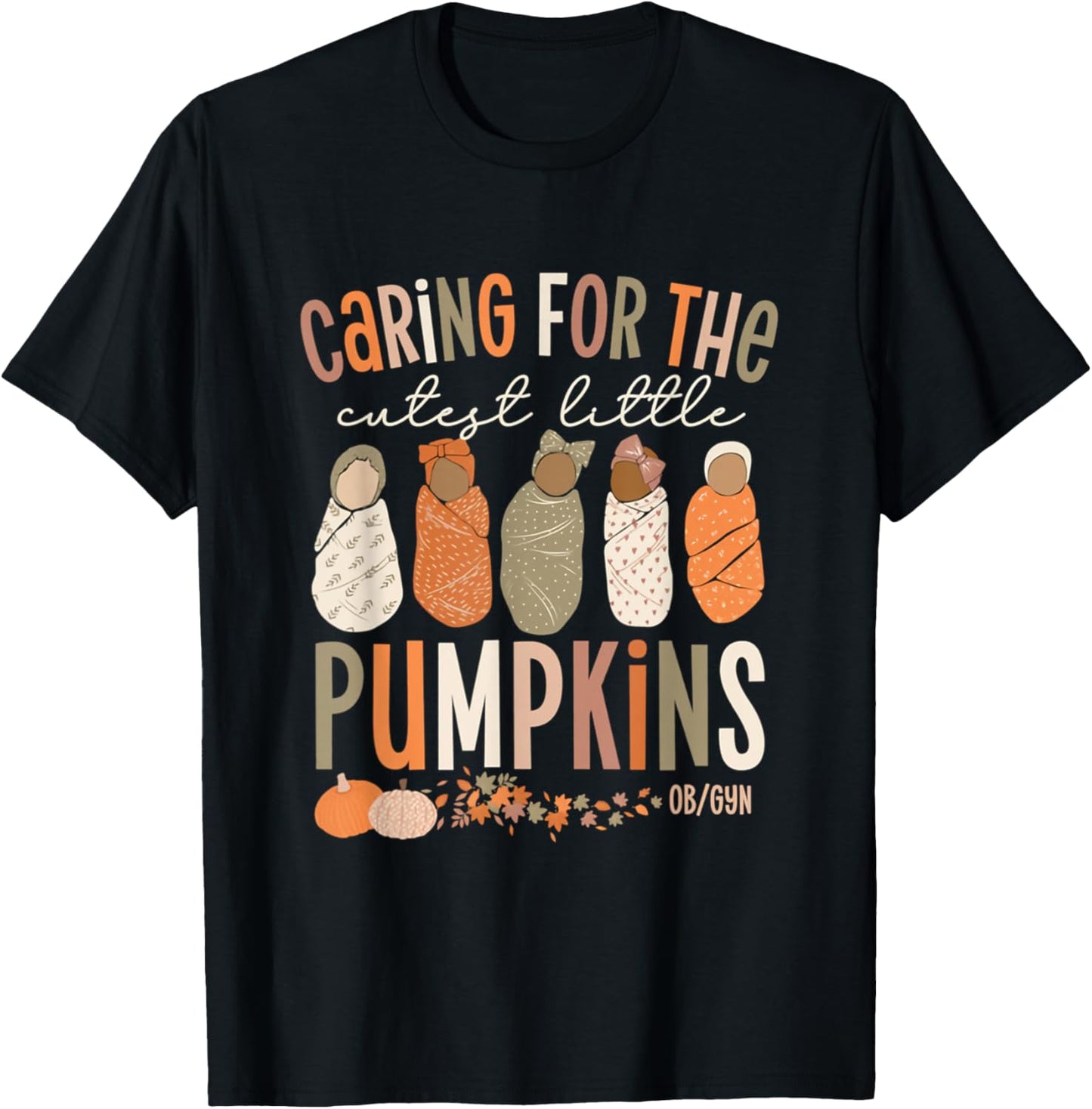 Caring For The Cutest Little Pumpkins OBGYN Thanksgiving T-Shirt