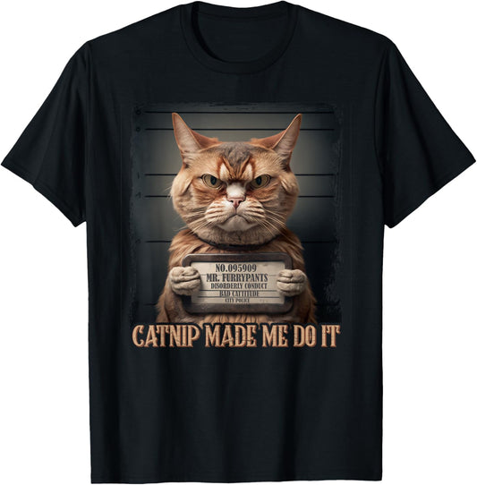 Catnip Made Me Do It Funny Cat for Cat Lovers T-Shirt