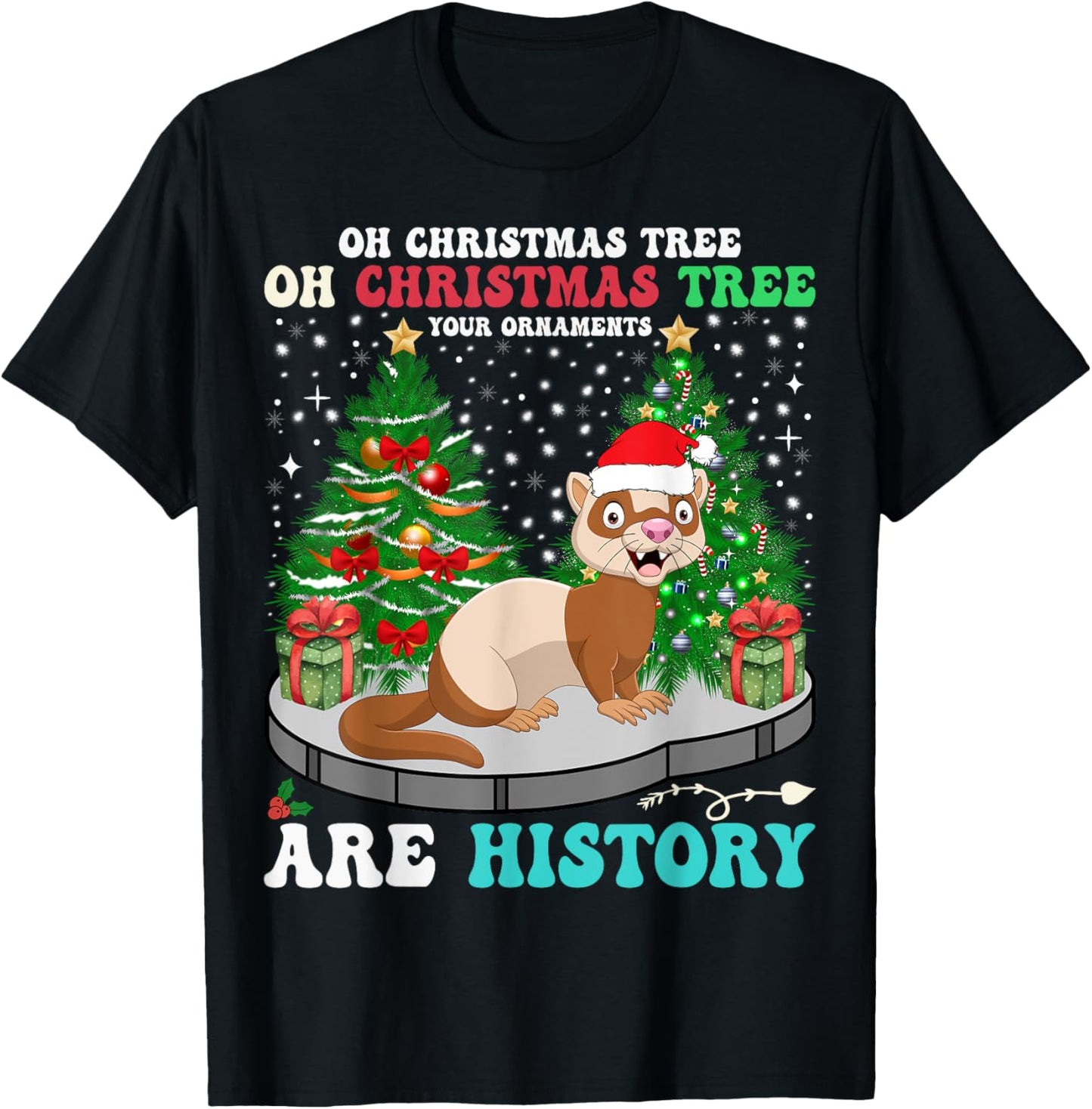 Oh Christmas Tree Your Ornaments Are History Ferret Xmas Tee