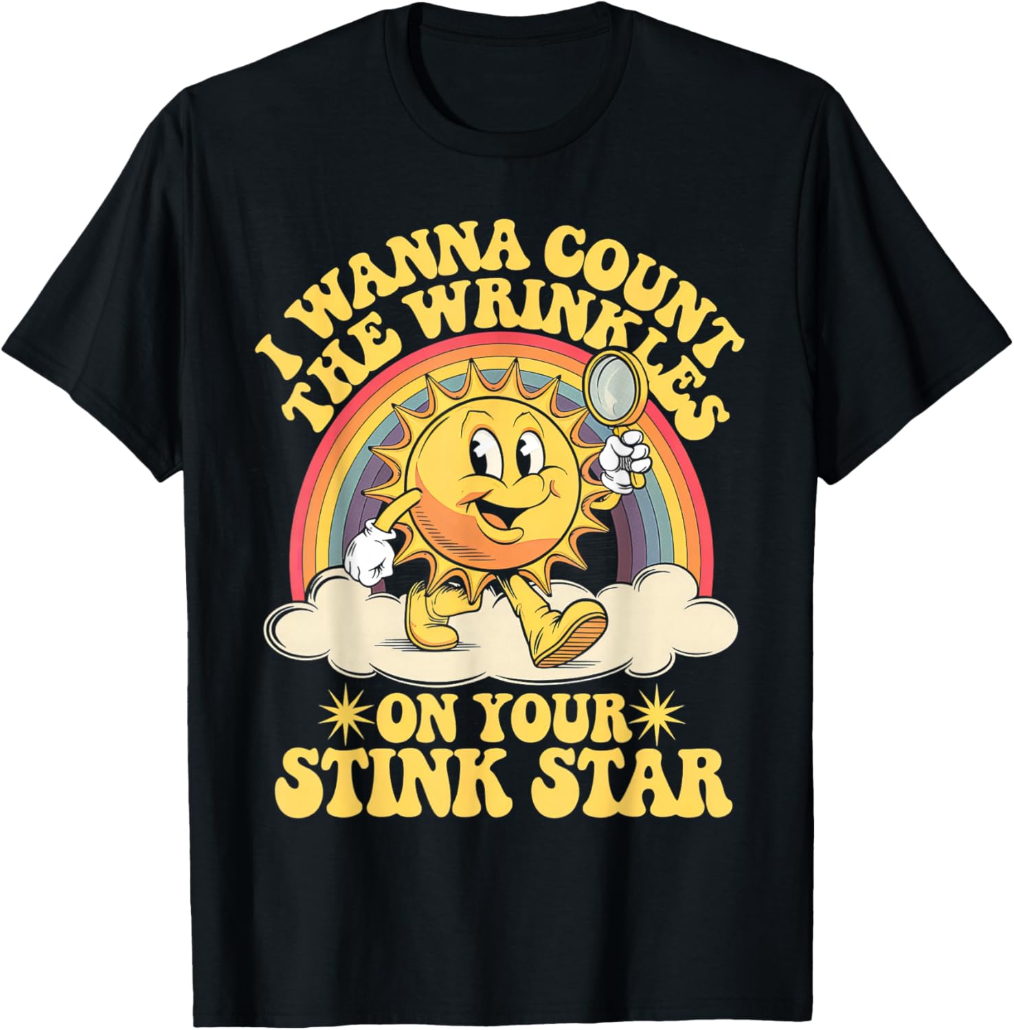 I Wanna Count The Wrinkles On Your Stink Star