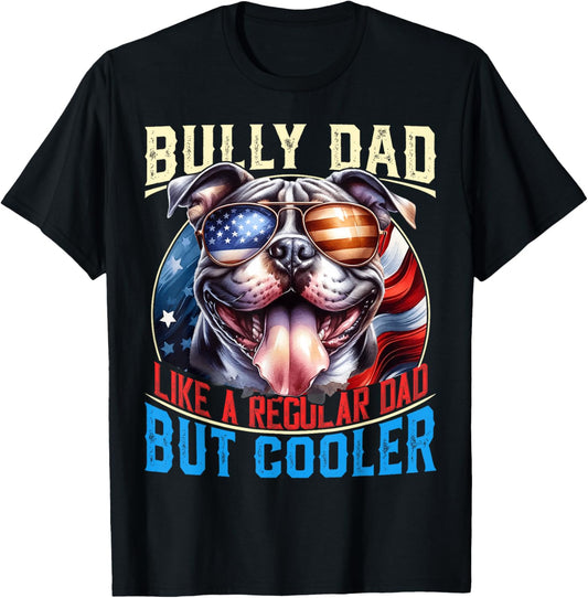 American Bully Dad Like A Regular Dad But Cooler Dog Dad T-Shirt