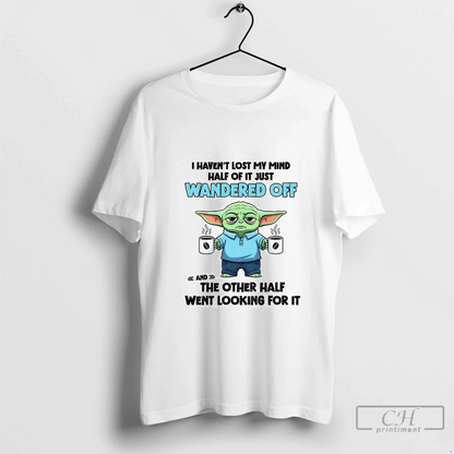Yoda I Havent Lost My Mind Half It Just Wandered Off Other TShirt